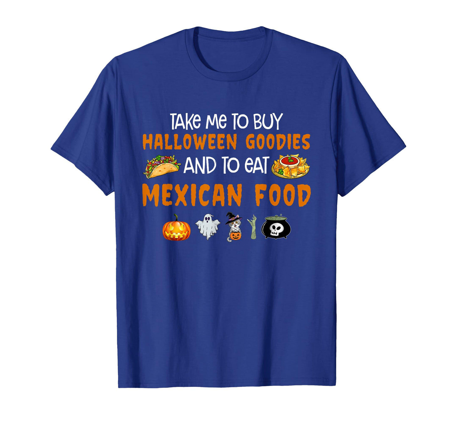 Take Me To Buy Halloween Goodies And To Eat Mexican Food T-Shirt