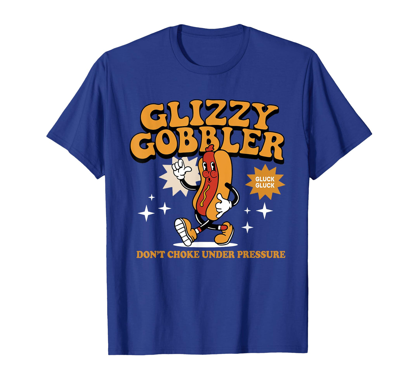 Glizzy Gobbler Don't Choke Under Pressure, Funny Hot Dog T-Shirt for Men Women