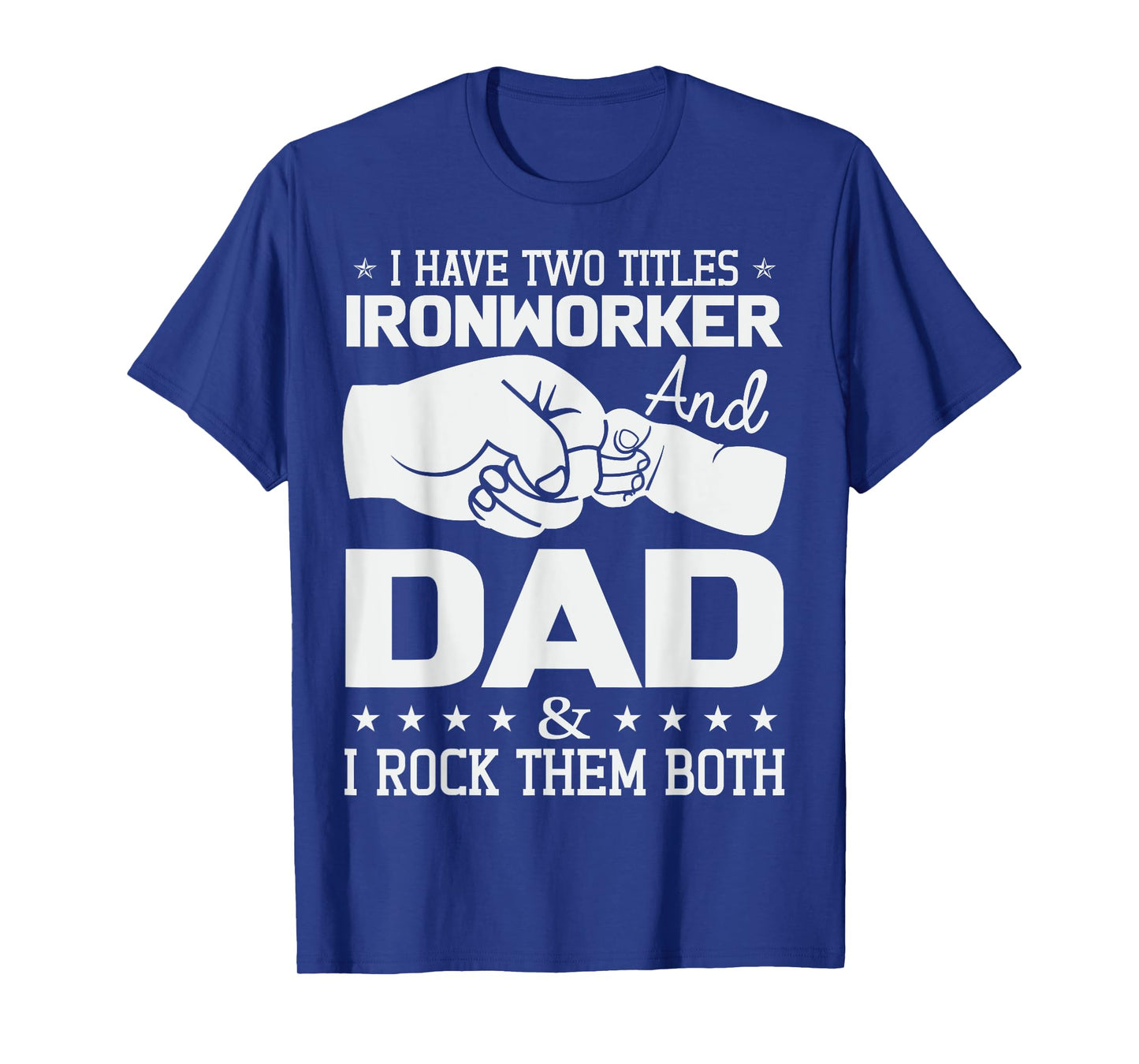 Union Ironworker Dad I Have Two Tittles Ironworker and Dad T-Shirt