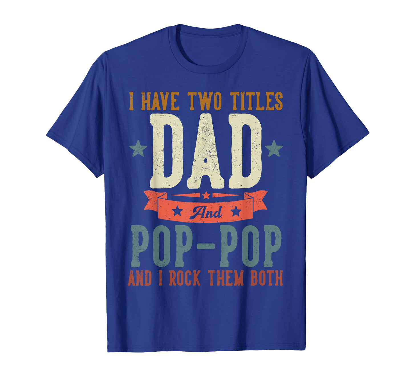 I Have Two Titles Dad And Pop Pop Father's Day Grandpa T-Shirt