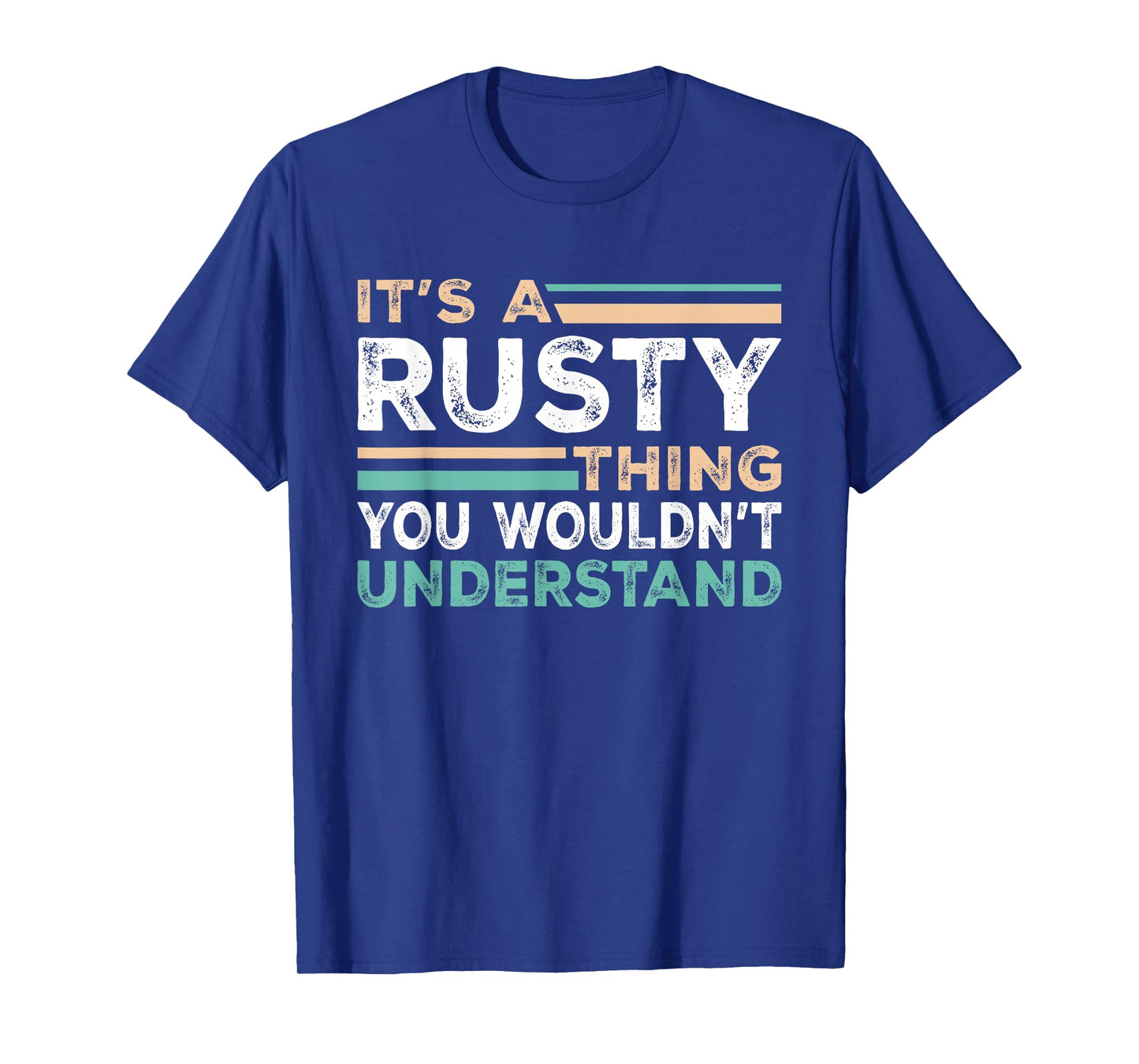 It's A Rusty Thing You Wouldn't Understand Name Nickname T-Shirt