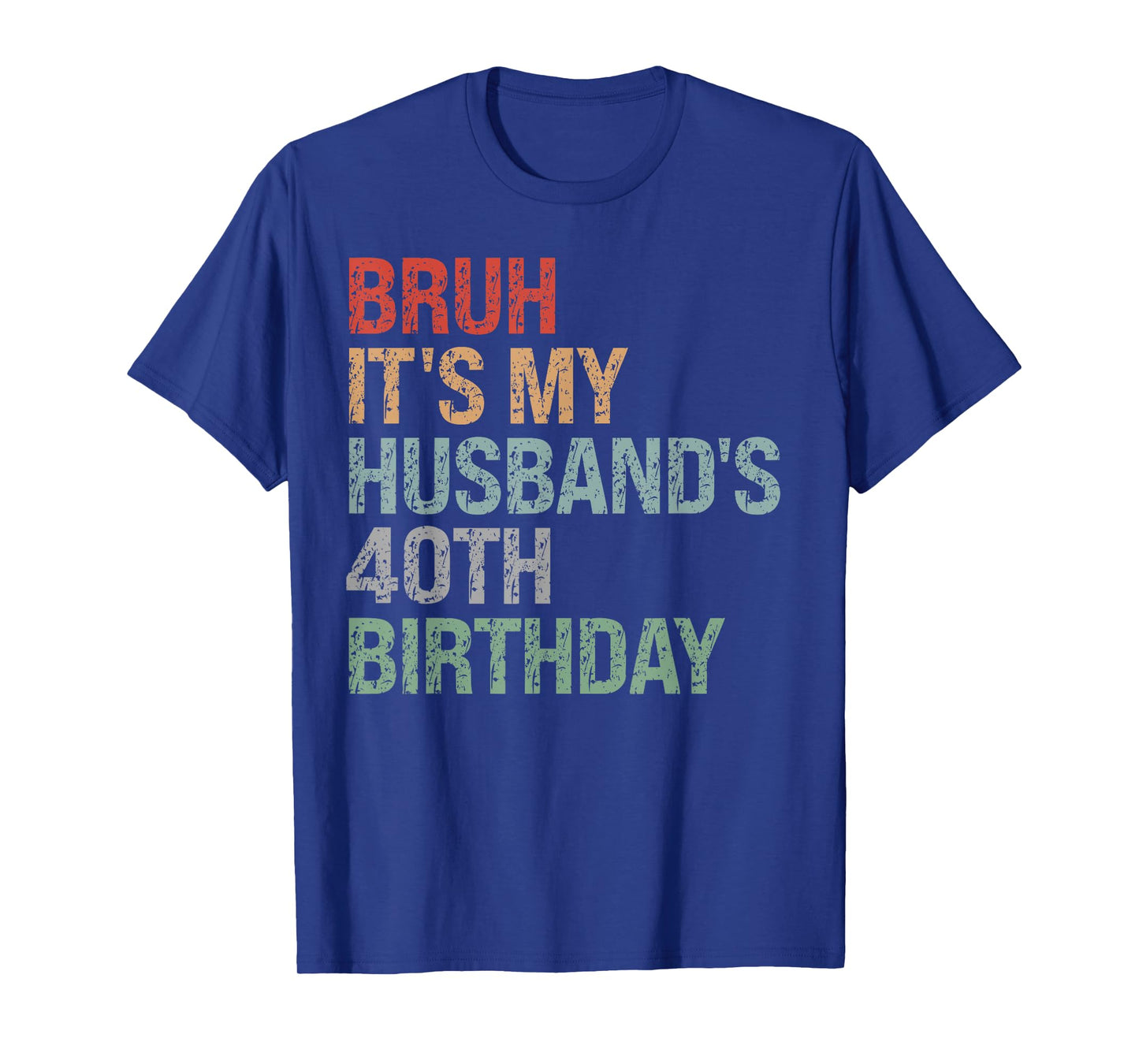 Bruh It's My Husband's 40th Birthday King 40 Year Old Funny T-Shirt