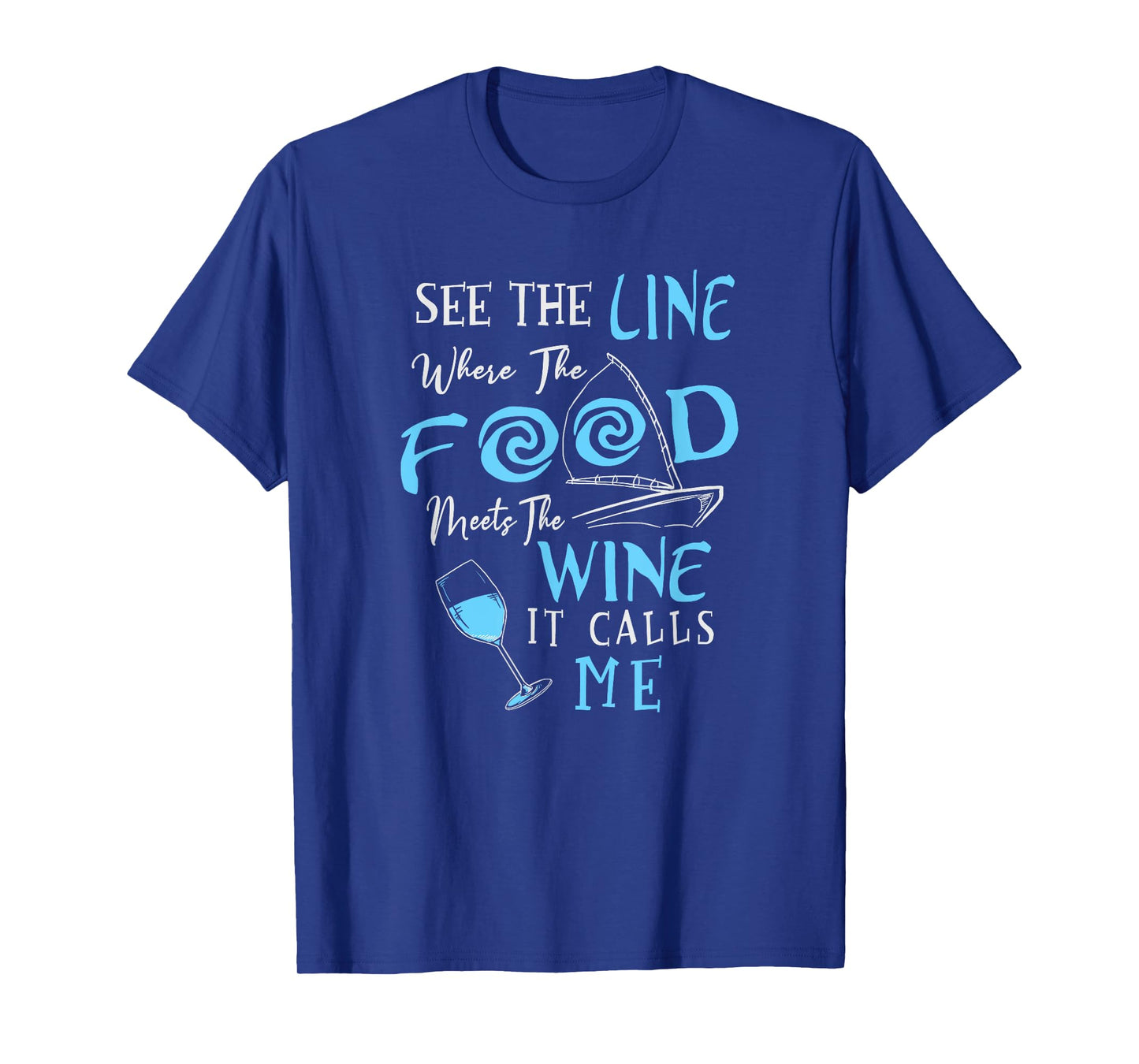 See The Line Where The Food Meets The Wine It Calls Me T-Shirt