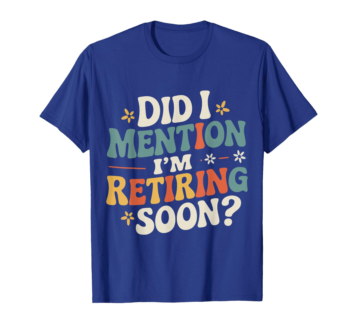 Did I Mention I'm Retiring Soon Retro Groovy Fun Retirement T-Shirt