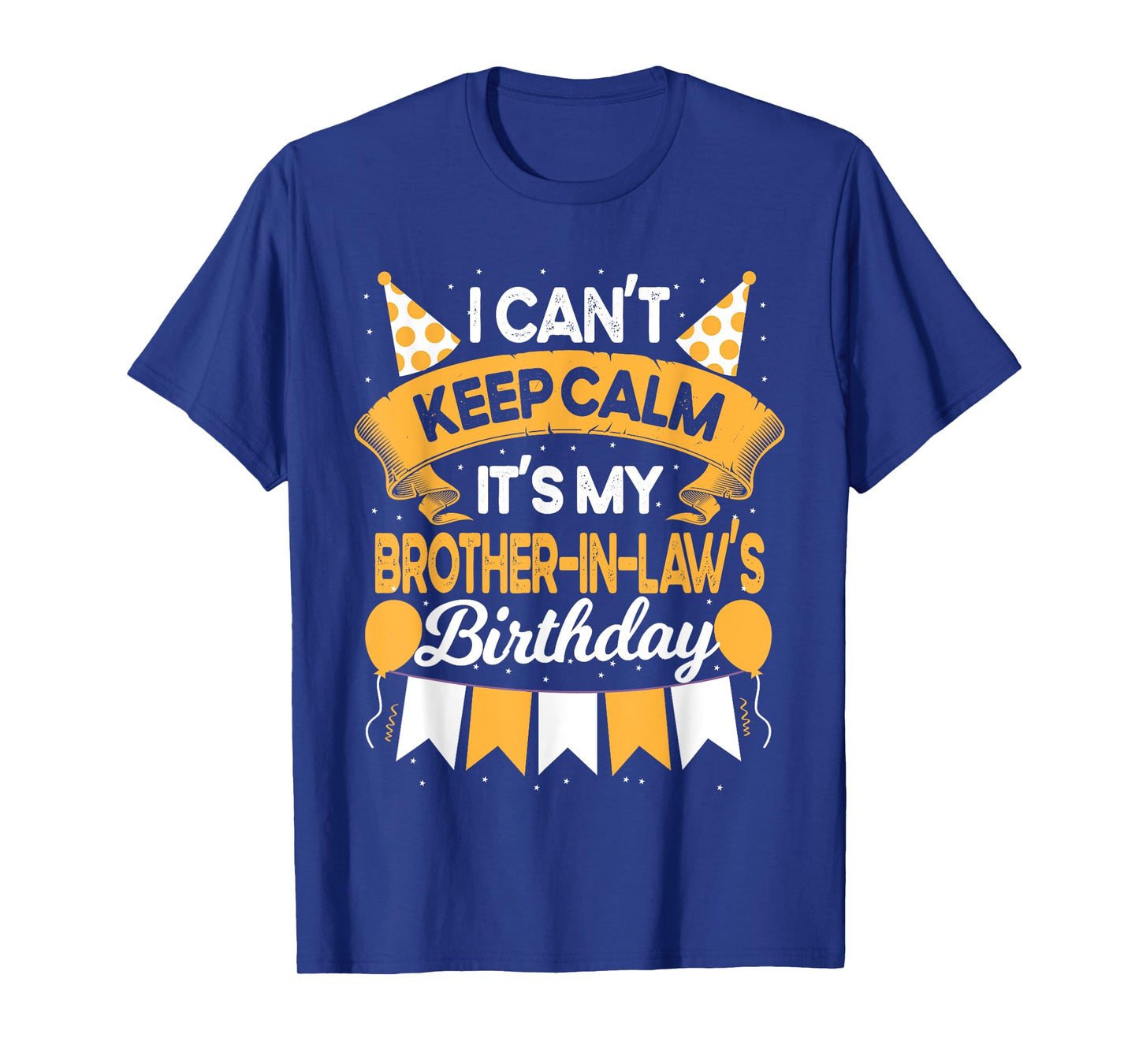 I Can't Keep Calm It's My Brother in law Birthday Party Gift T-Shirt