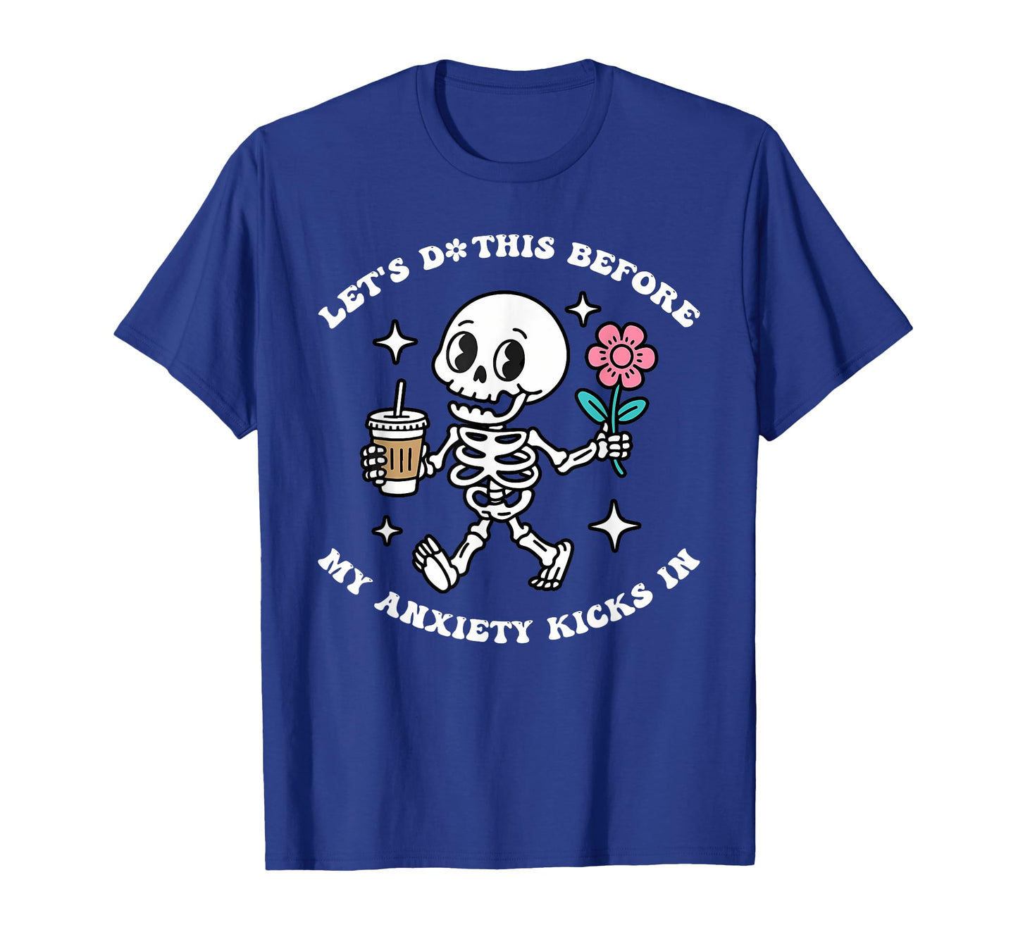 Let's Do This Before My Anxiety Kicks In T-Shirt
