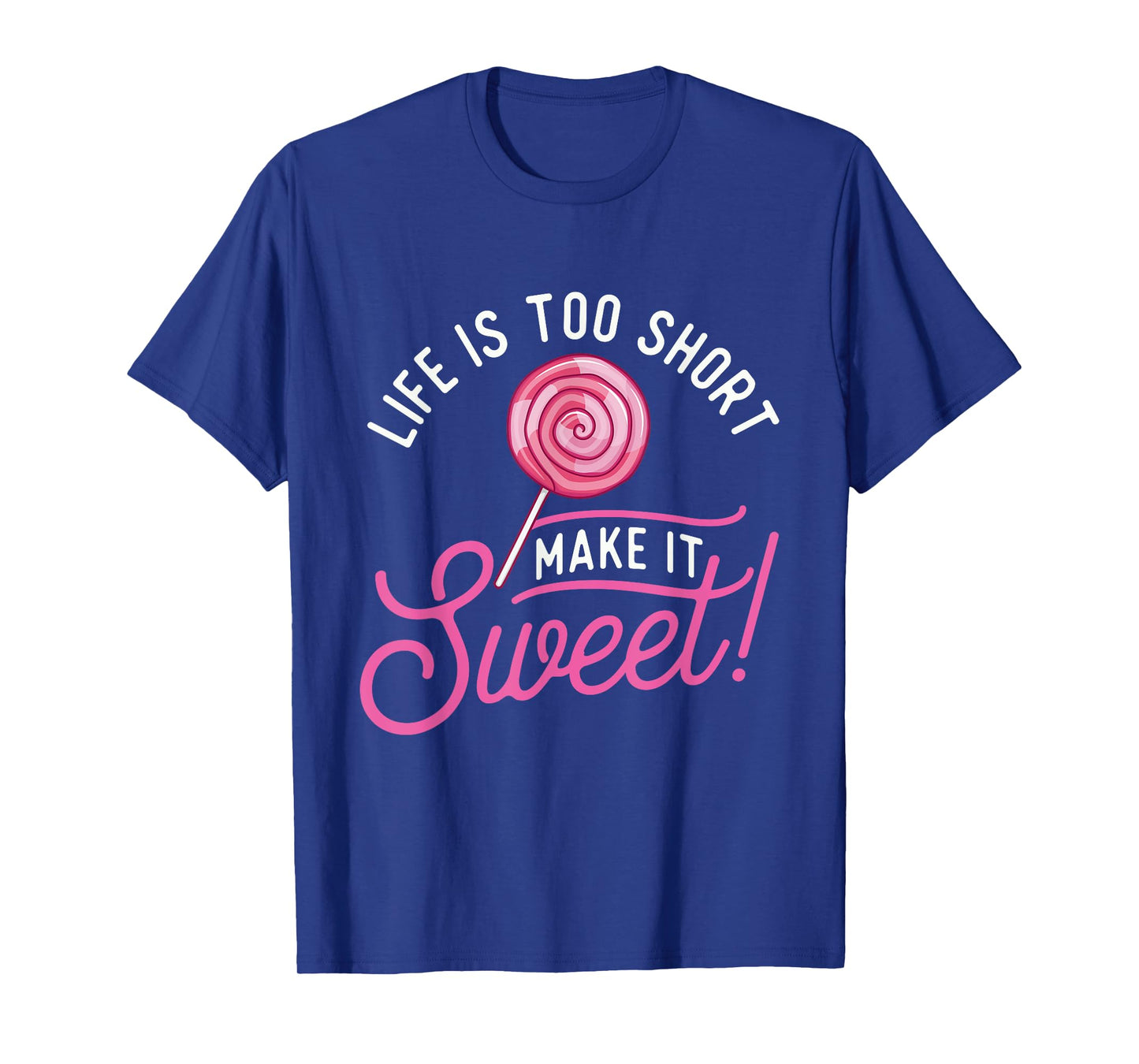 Life Is Too Short Make It Sweet - Lollipop Candy Lovers T-Shirt