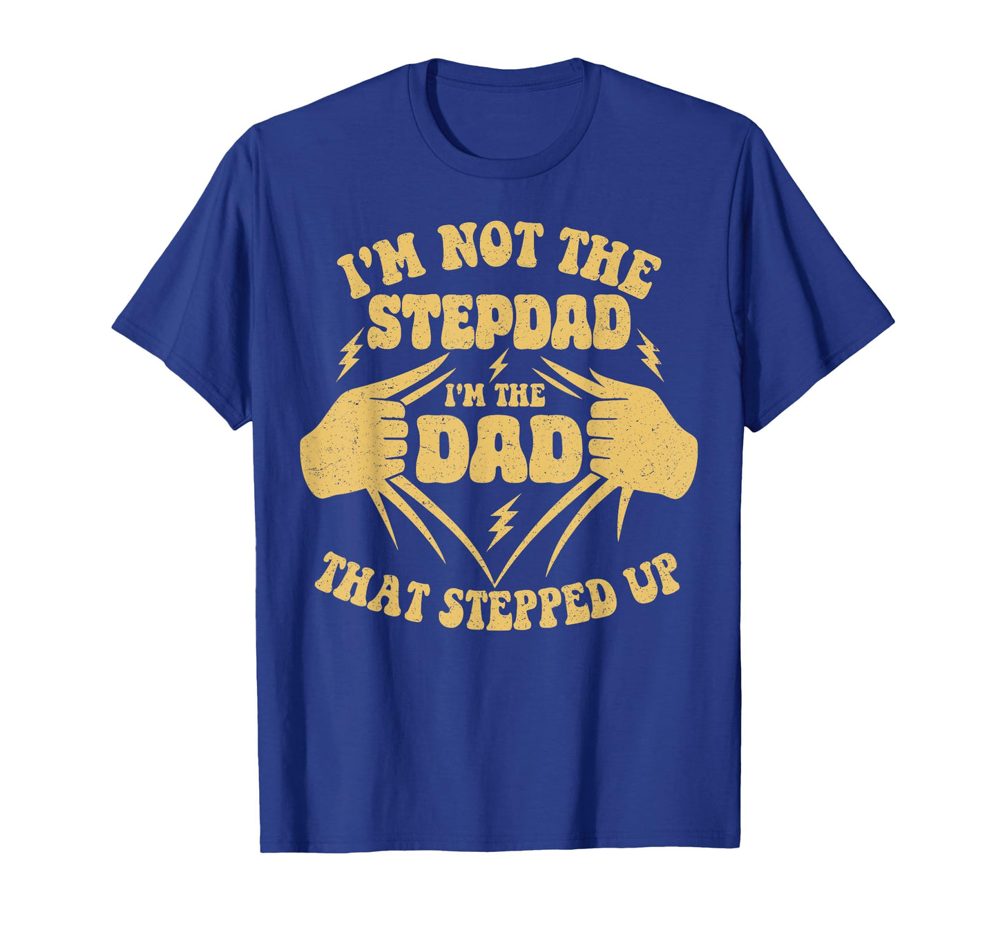I'm Not The Stepdad I'm The Dad That Stepped Up Funny Dad T-Shirt