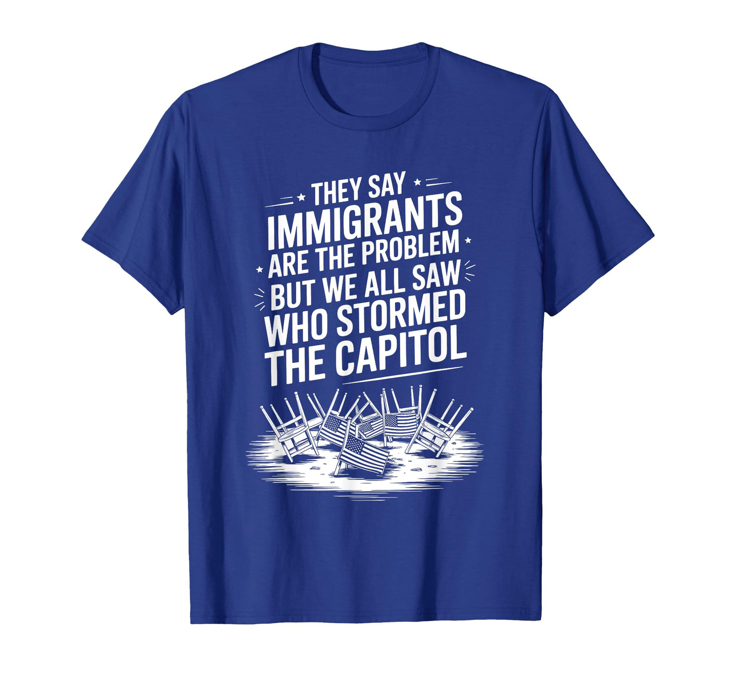 They Say Immigrants Are The Problem But We All Saw Stormed T-Shirt