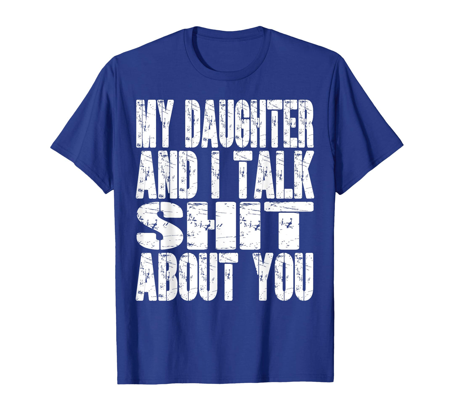 My Daughter And I Talk Sh t About You Dad Mom Father Mother T-Shirt