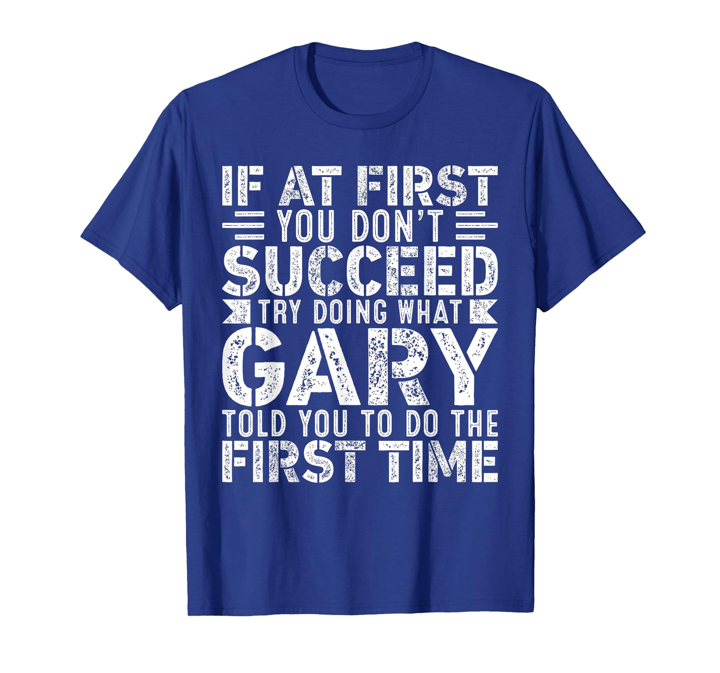 If At First You Don't Succeed Try Doing What Funny GARY T-Shirt