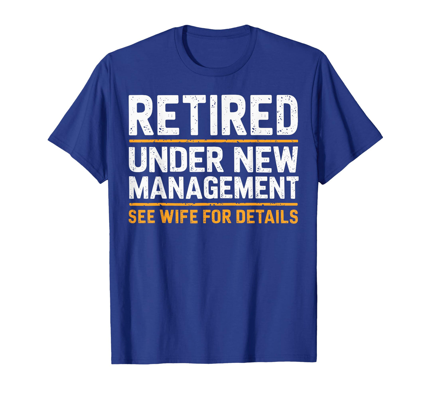 Retired Under New Management See Wife For Details Funny Gift T-Shirt