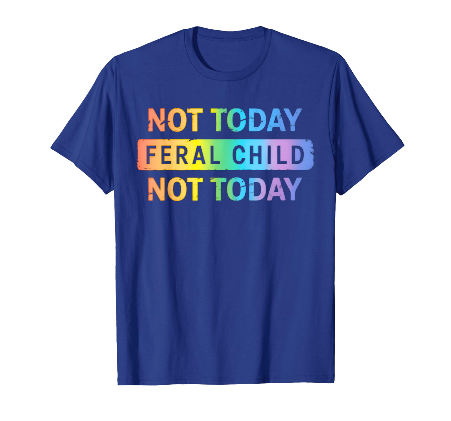 Not Today Feral Child T-Shirt
