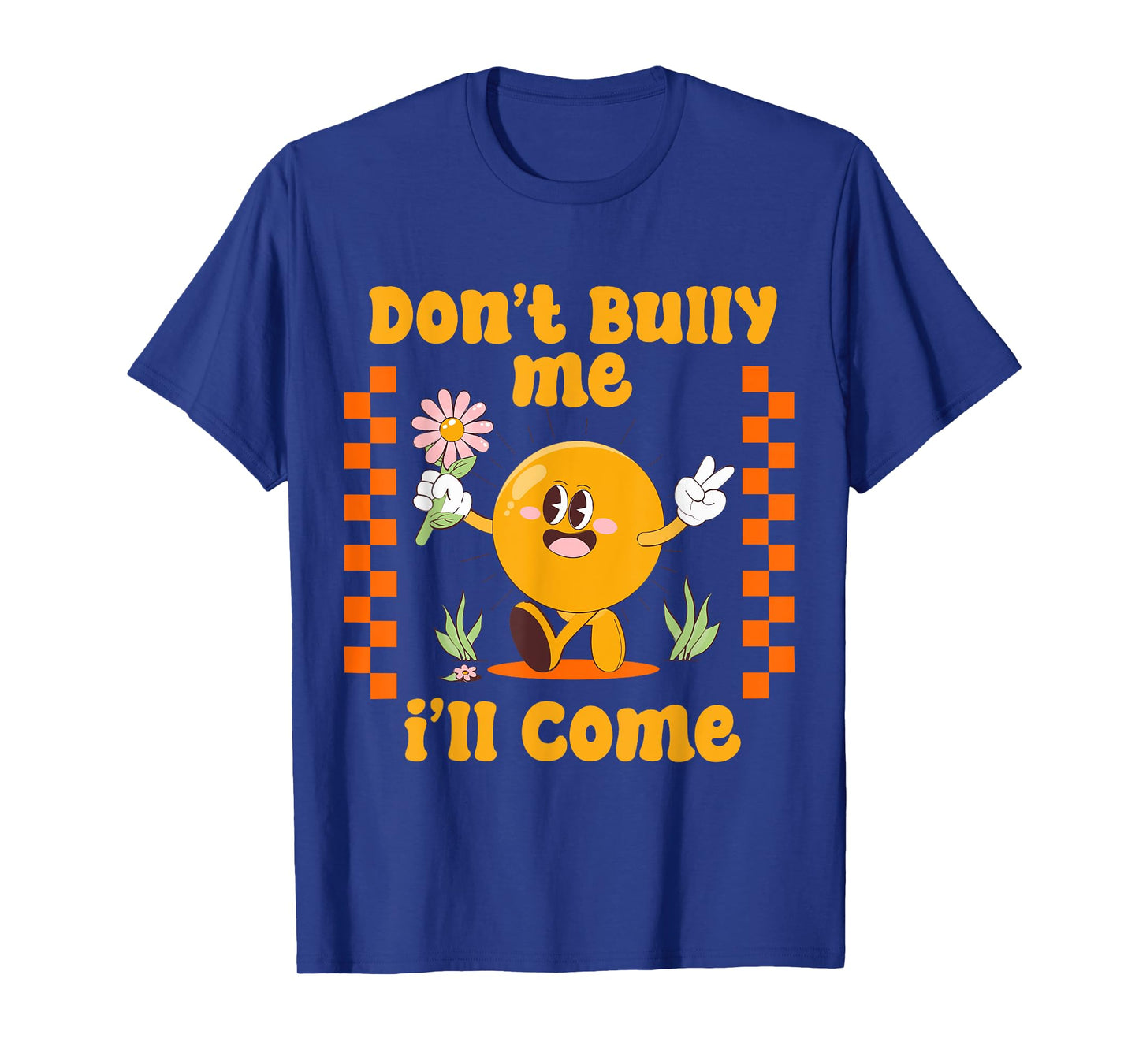 Don't Bully Me I'll Come Funny Sarcastic T-Shirt