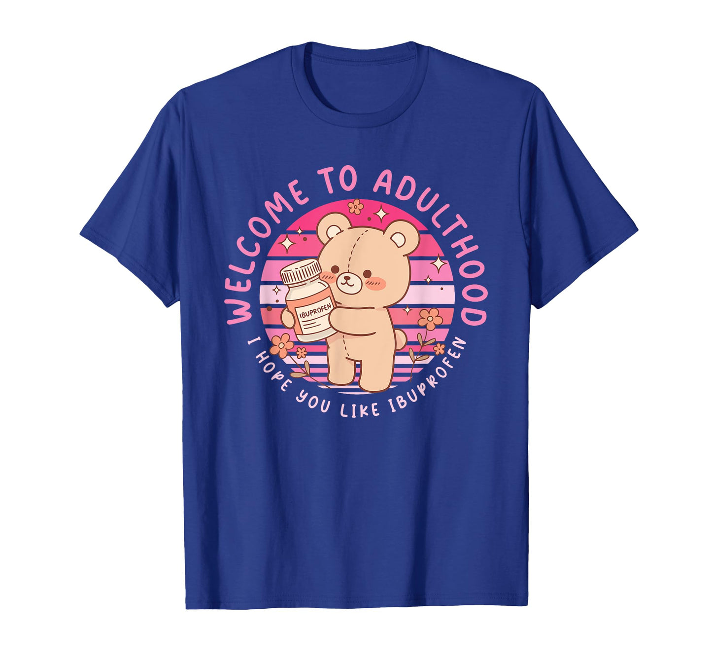 Funny Welcome to Adulthood I Hope You Like Ibuprofen T-Shirt
