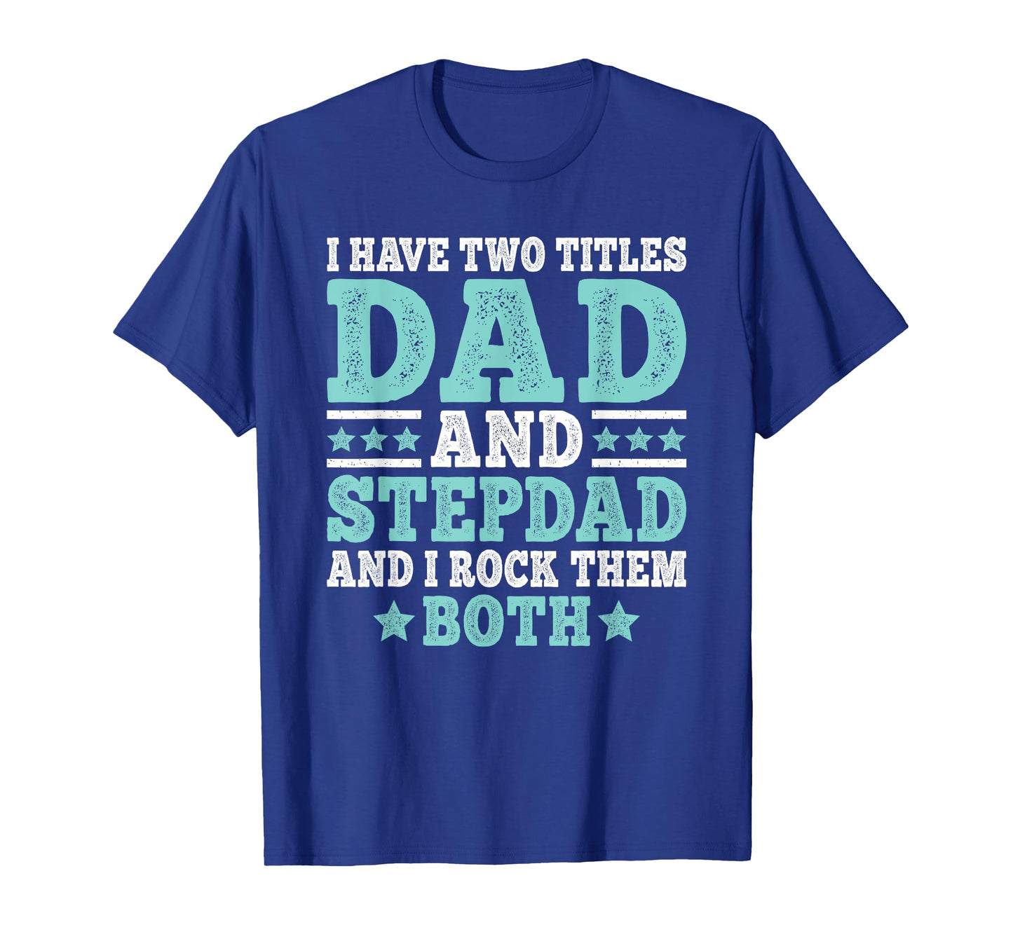 I Have Two Titles Dad And Stepdad Funny Stepfather Step Dad T-Shirt