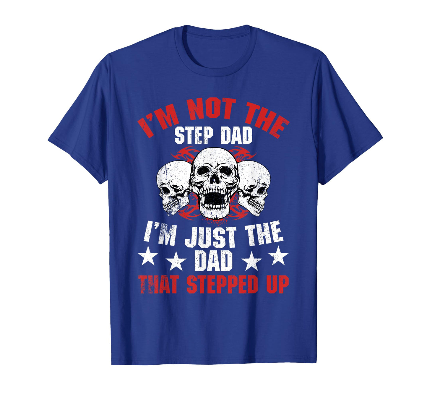 I'm Not The Step Dad I'm Dad That Stepped Up Father's Day T-Shirt