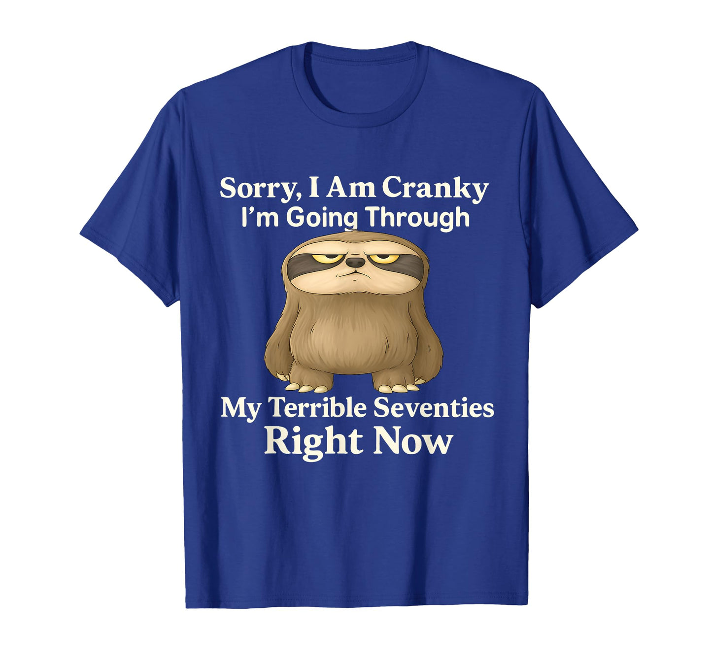 Sorry I'm Cranky I'm Going Through My Terrible 70's Sloth T-Shirt