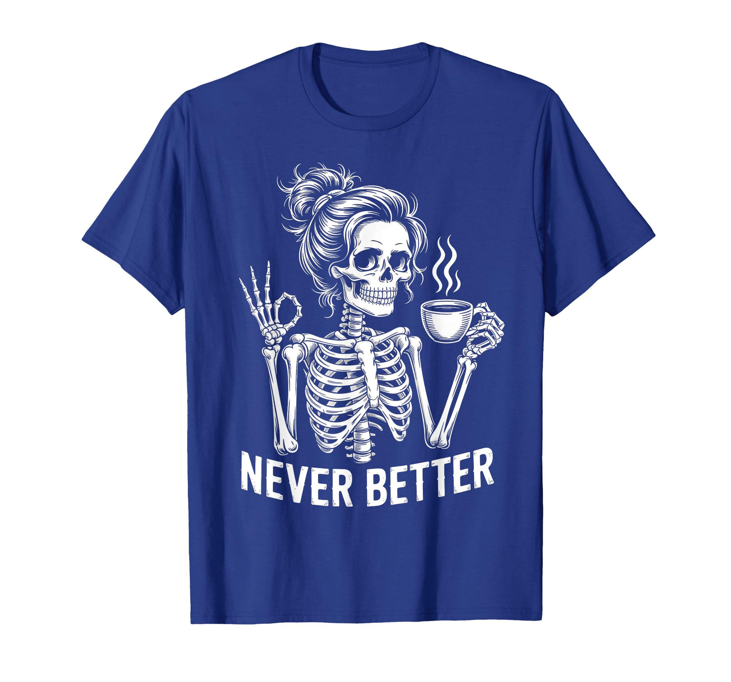 Skeleton Messy Bun Drinking Coffee Never Better For Women T-Shirt