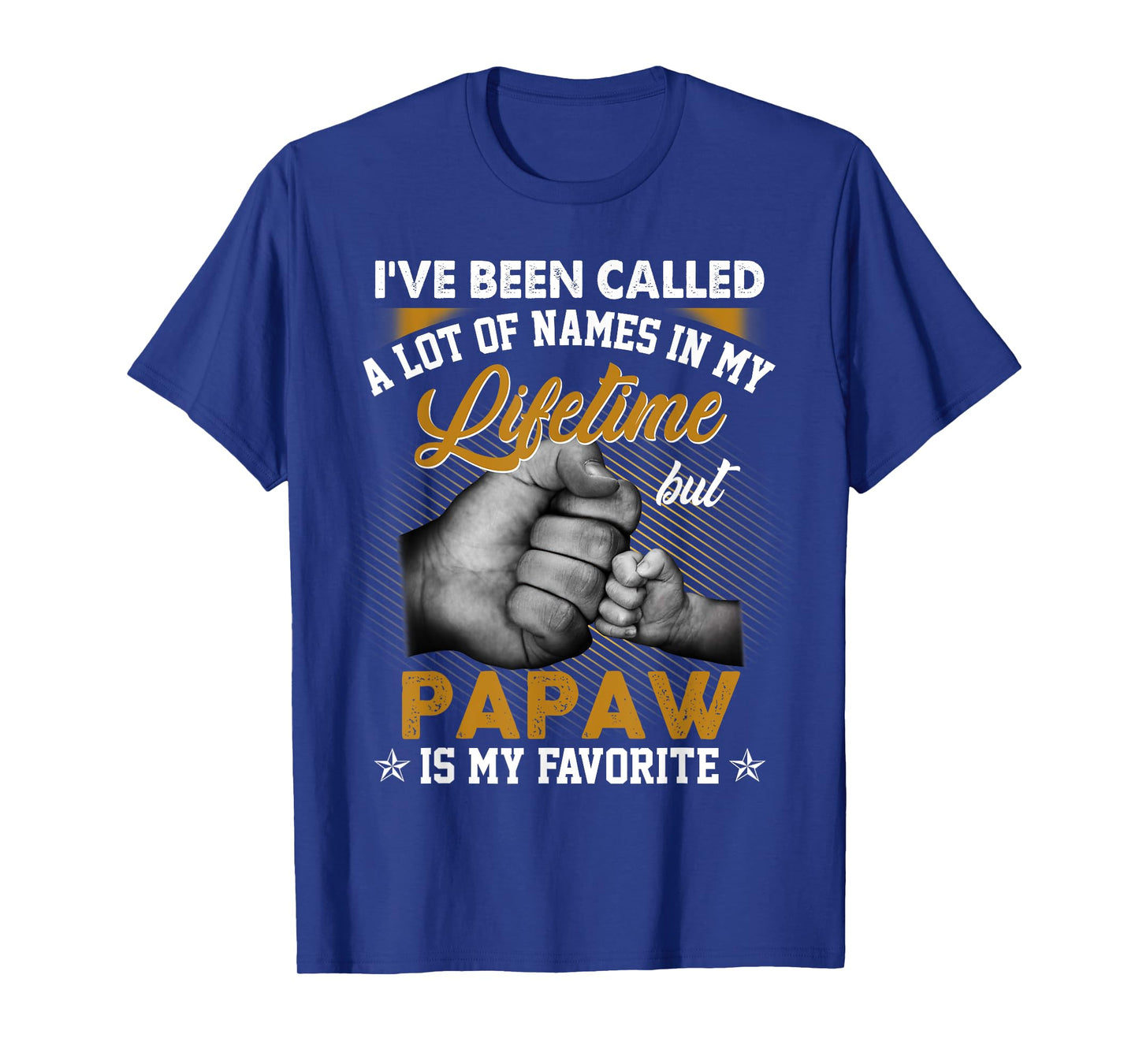 I've Been Called A Lot Of Names But Papaw Is My Favorite T-Shirt