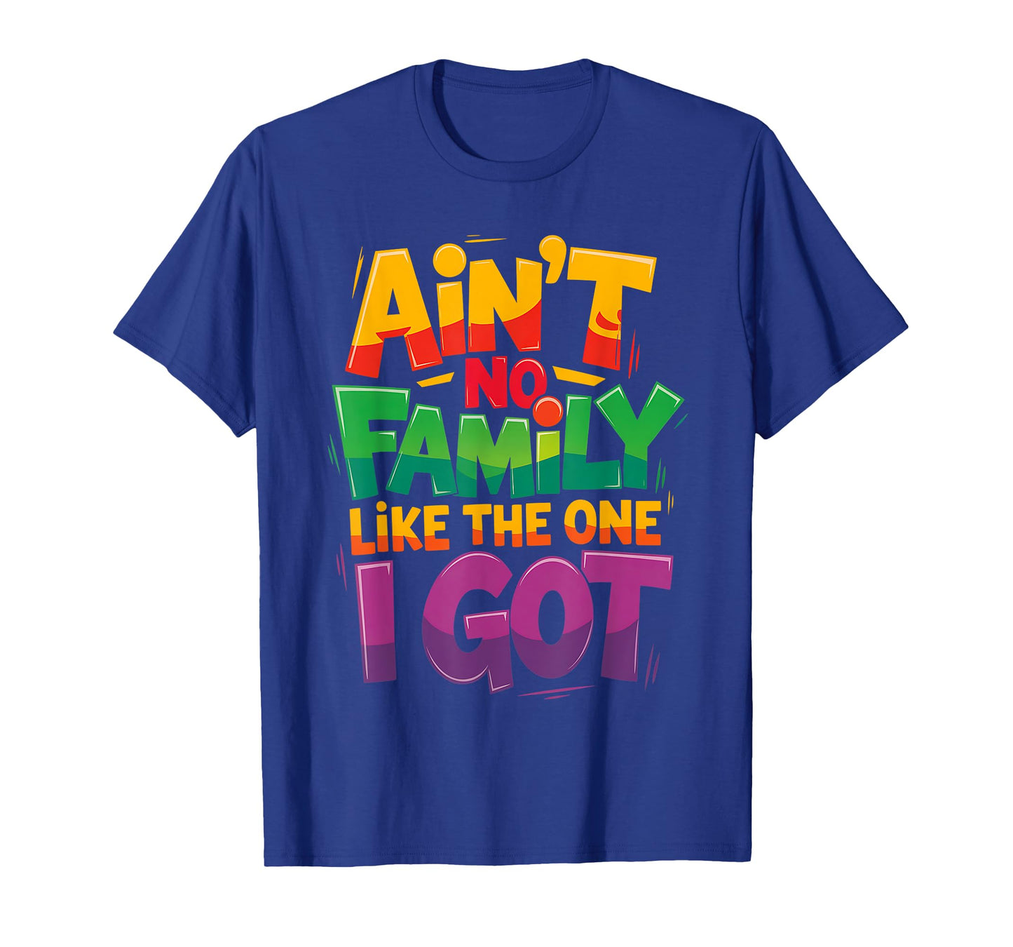 Ain't No Family Like The One I Got For Family T-Shirt