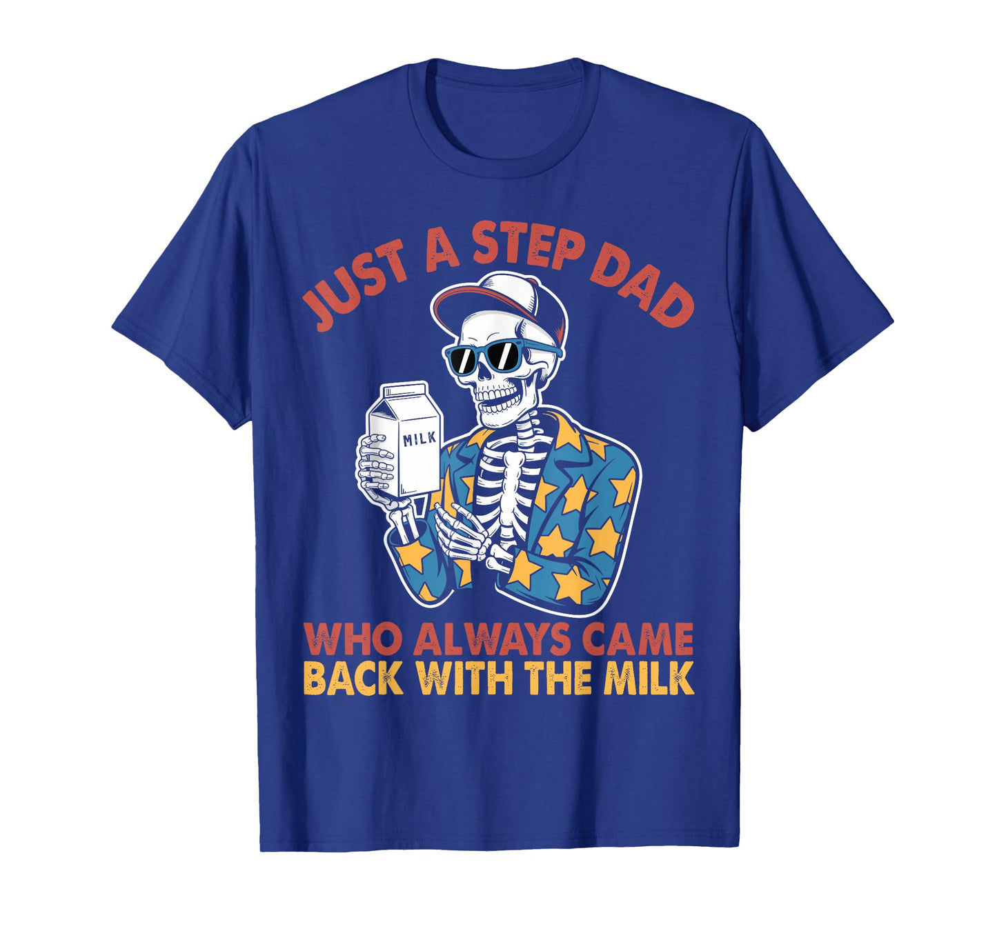 Just A Step Dad Who Always Came Back With The Milk Skeleton T-Shirt