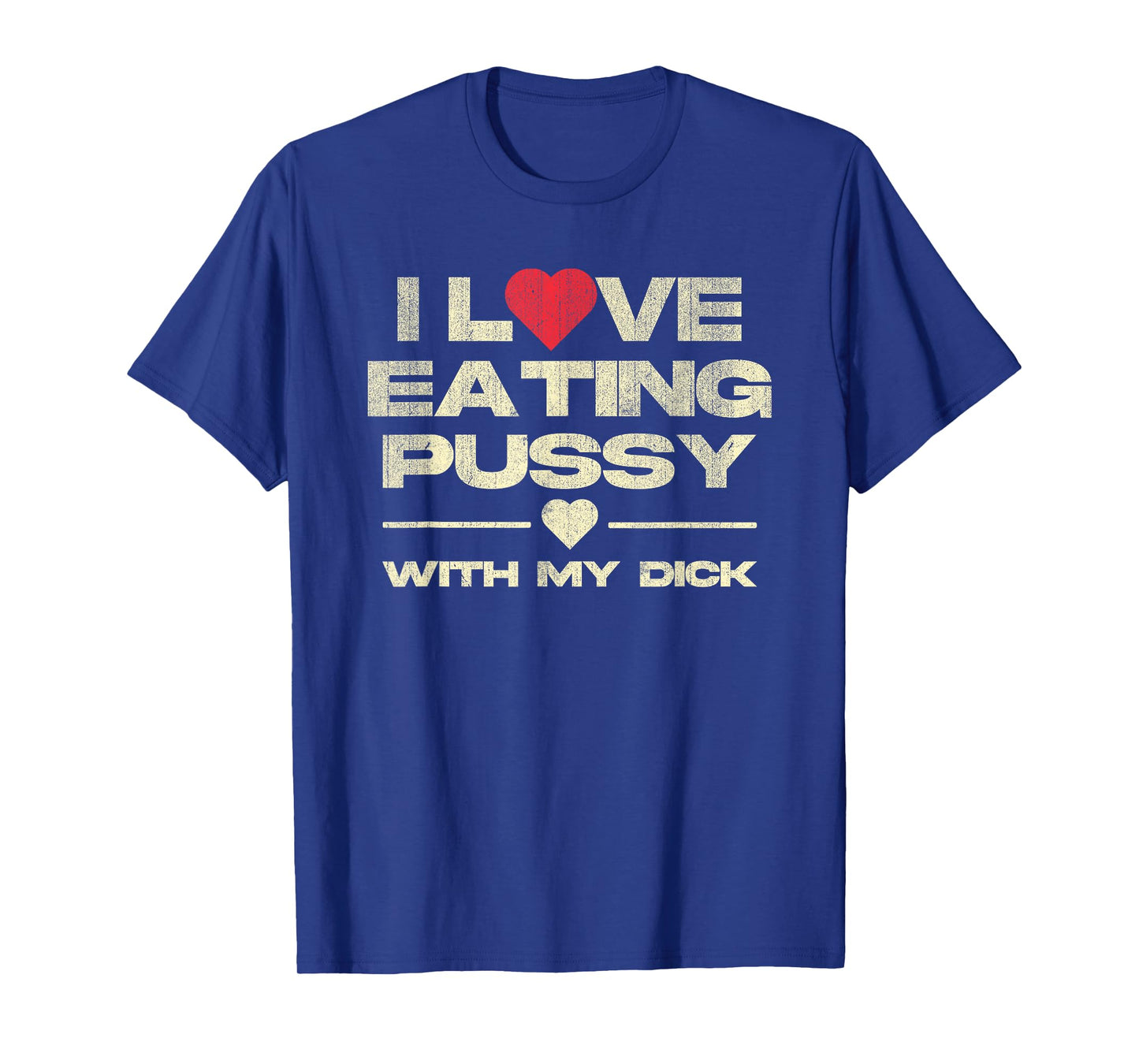 I Love Eating Pussy With My Dick Funny Saying T-Shirt