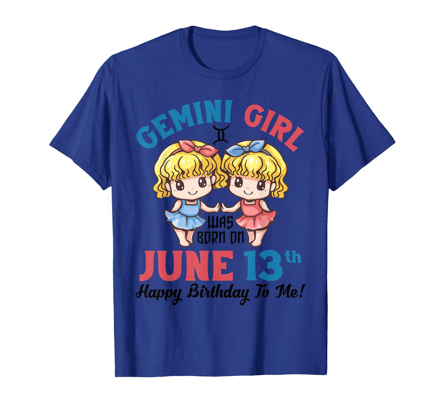 Gemini Girl Was Born On June 13th Happy Birthday To Me You T-Shirt