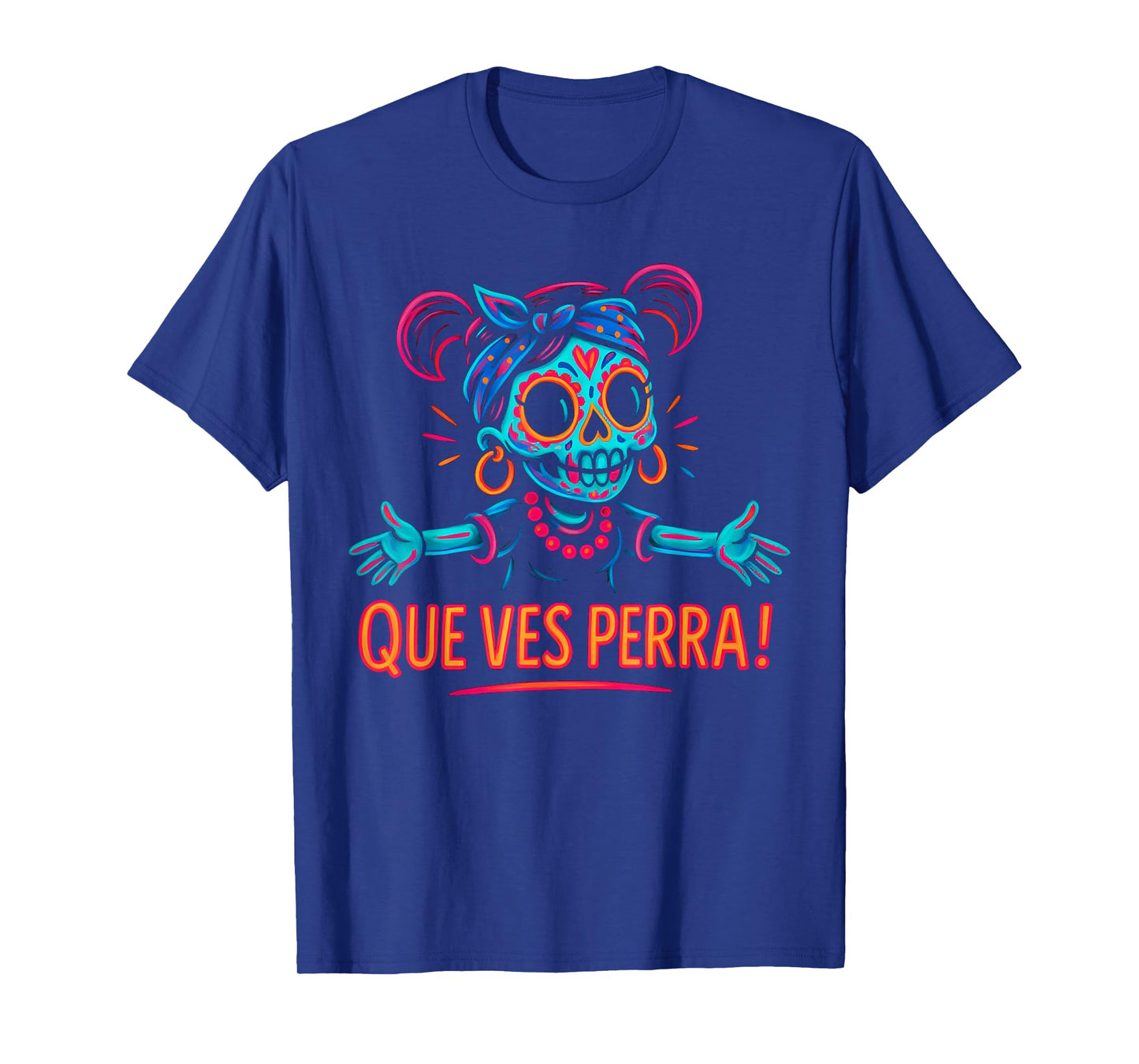 Que Ves Perra! Girl Funny Day Of The Dead T-Shirt