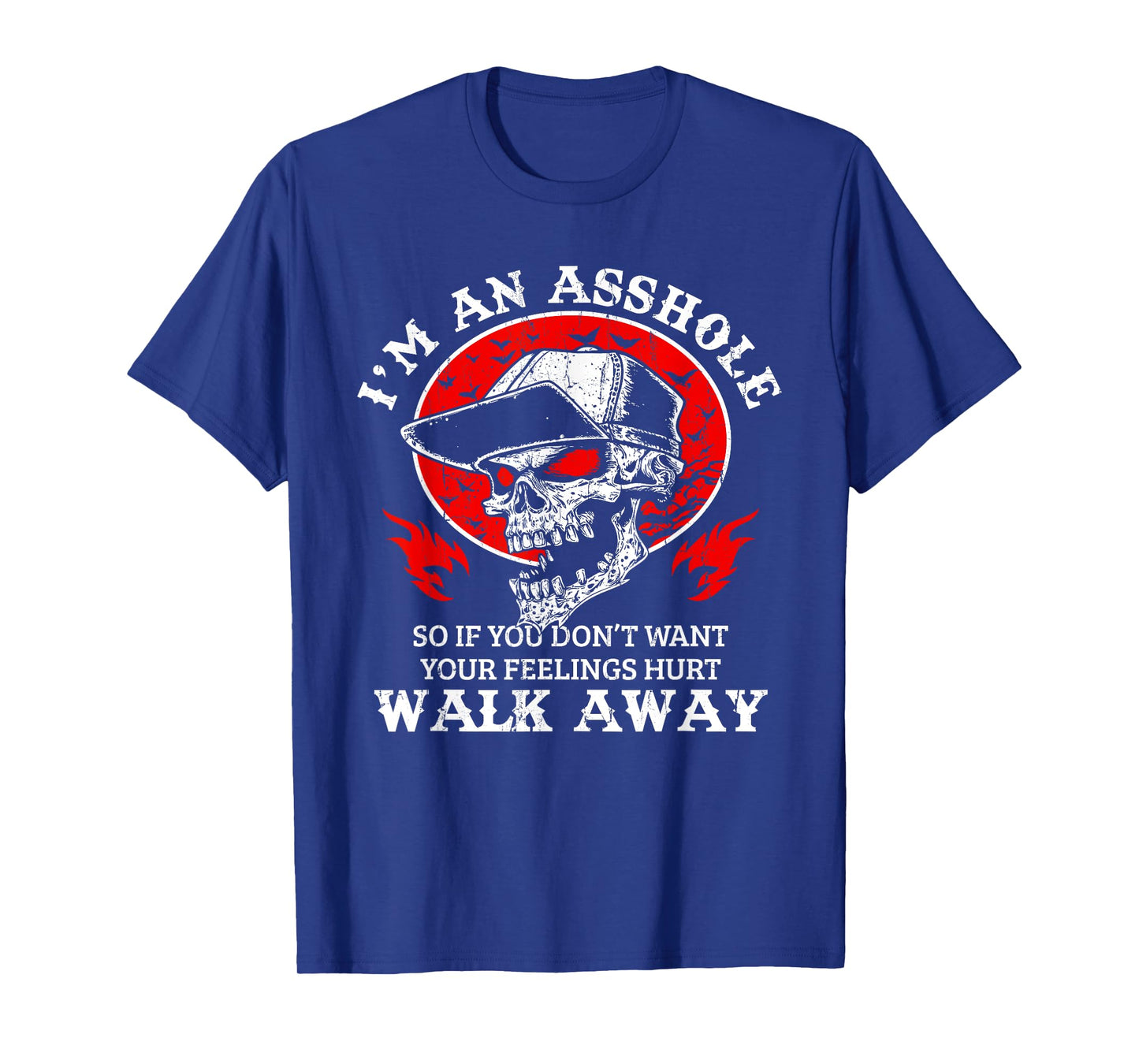 I'm An Asshole So If You Don't Want Your Feelings Hurt Walk T-Shirt