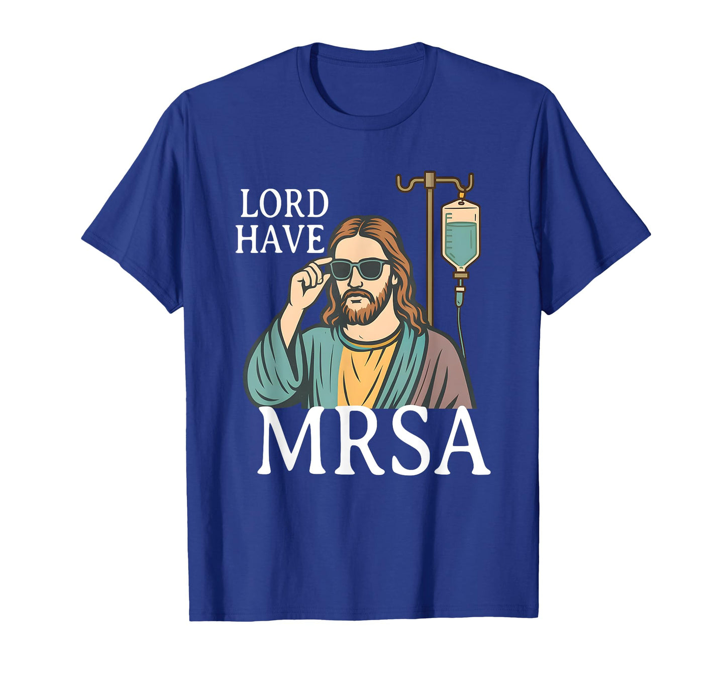 Lord Have MRSA Nurse, Funny Nurse, Sarcastic Nursing Tee T-Shirt