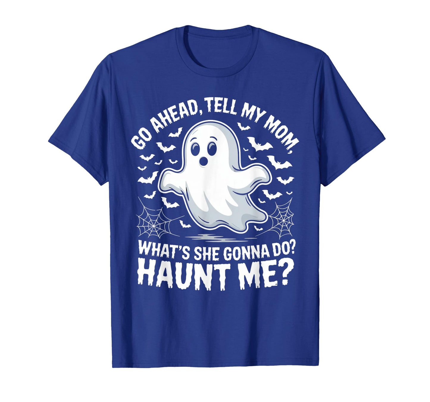 Go Ahead Tell My Mom Haunt Me Funny Ghost Mothers Day Spooky T-Shirt