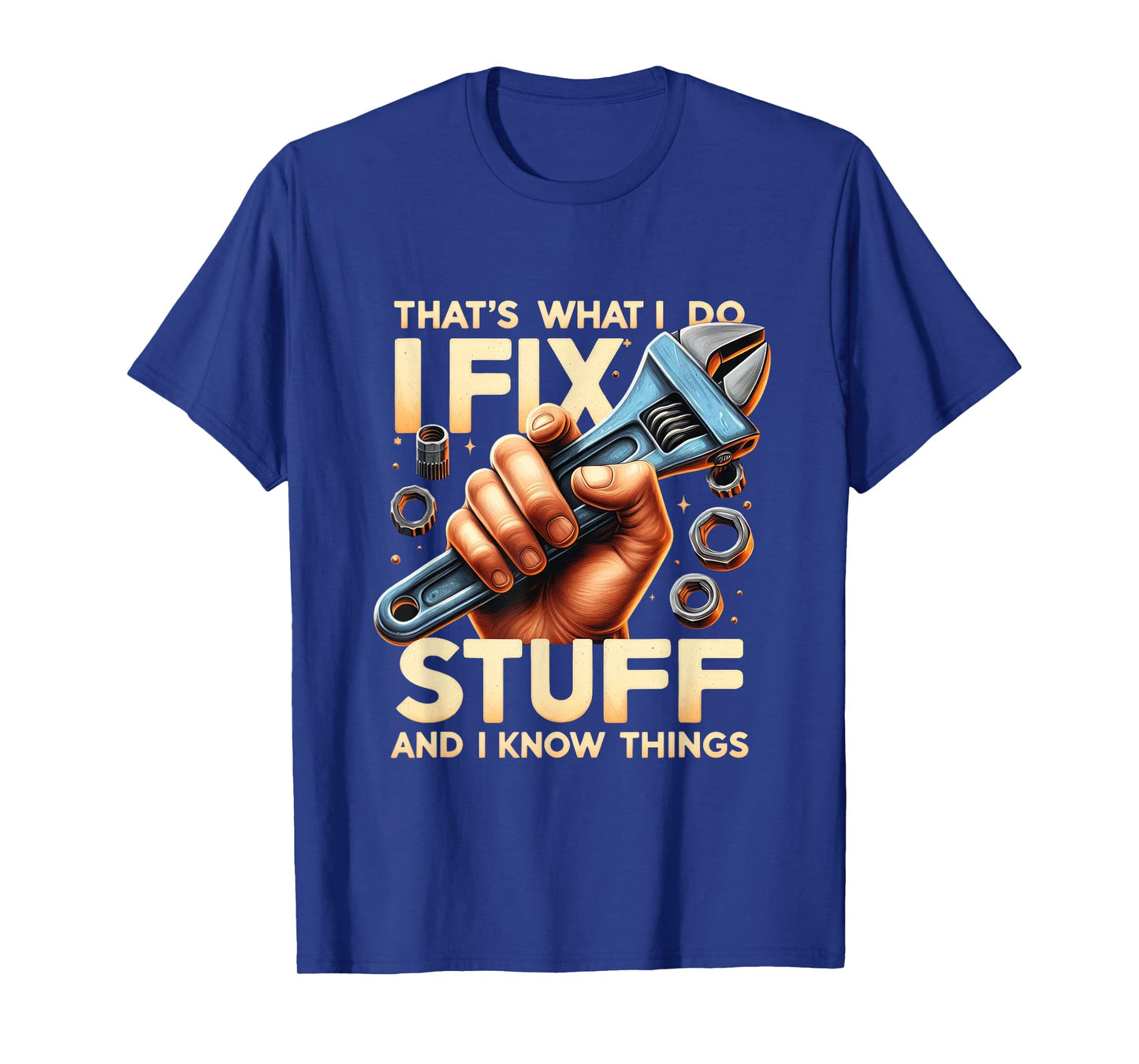That's What I Do I Fix Stuff And I Know Things Mechanic T-Shirt