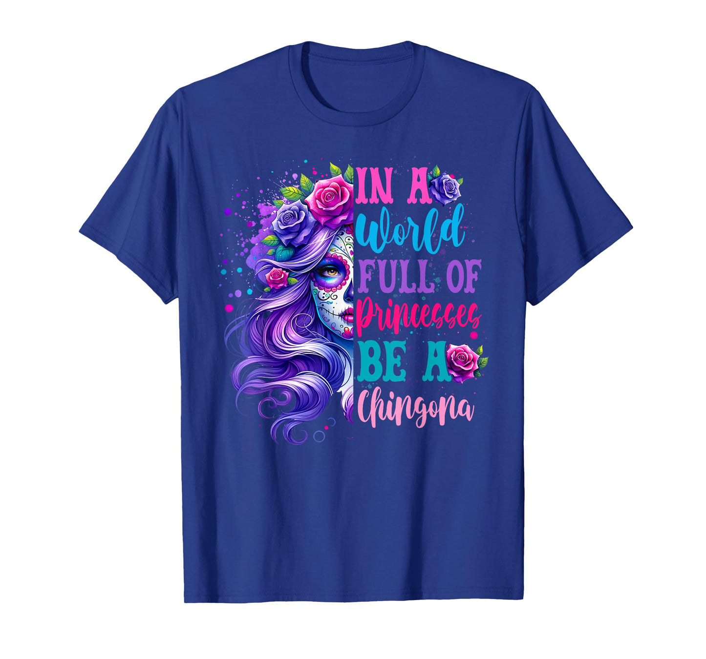 Princesses Be A Chingona Day Of The Dead Dia De Los Muertos T-Shirt