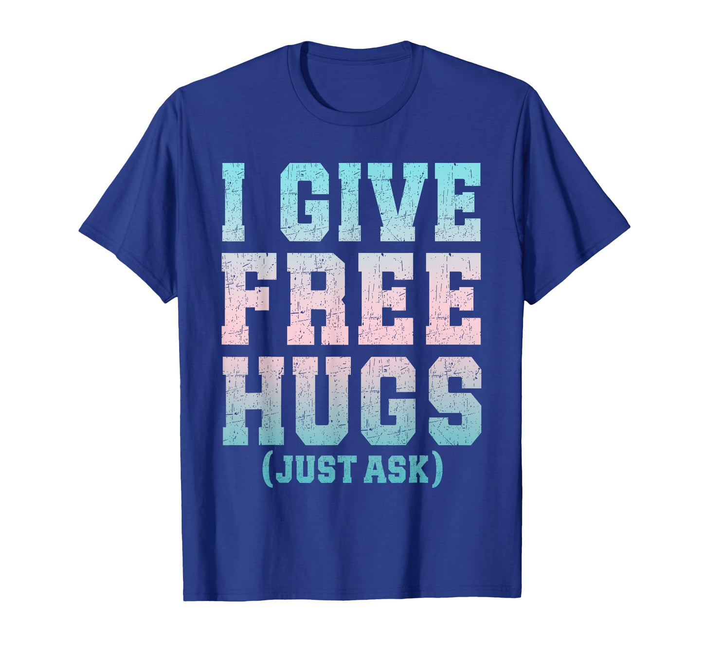 I Give Free Hugs Just Ask Funny Sarcastic Joke Saying T-Shirt