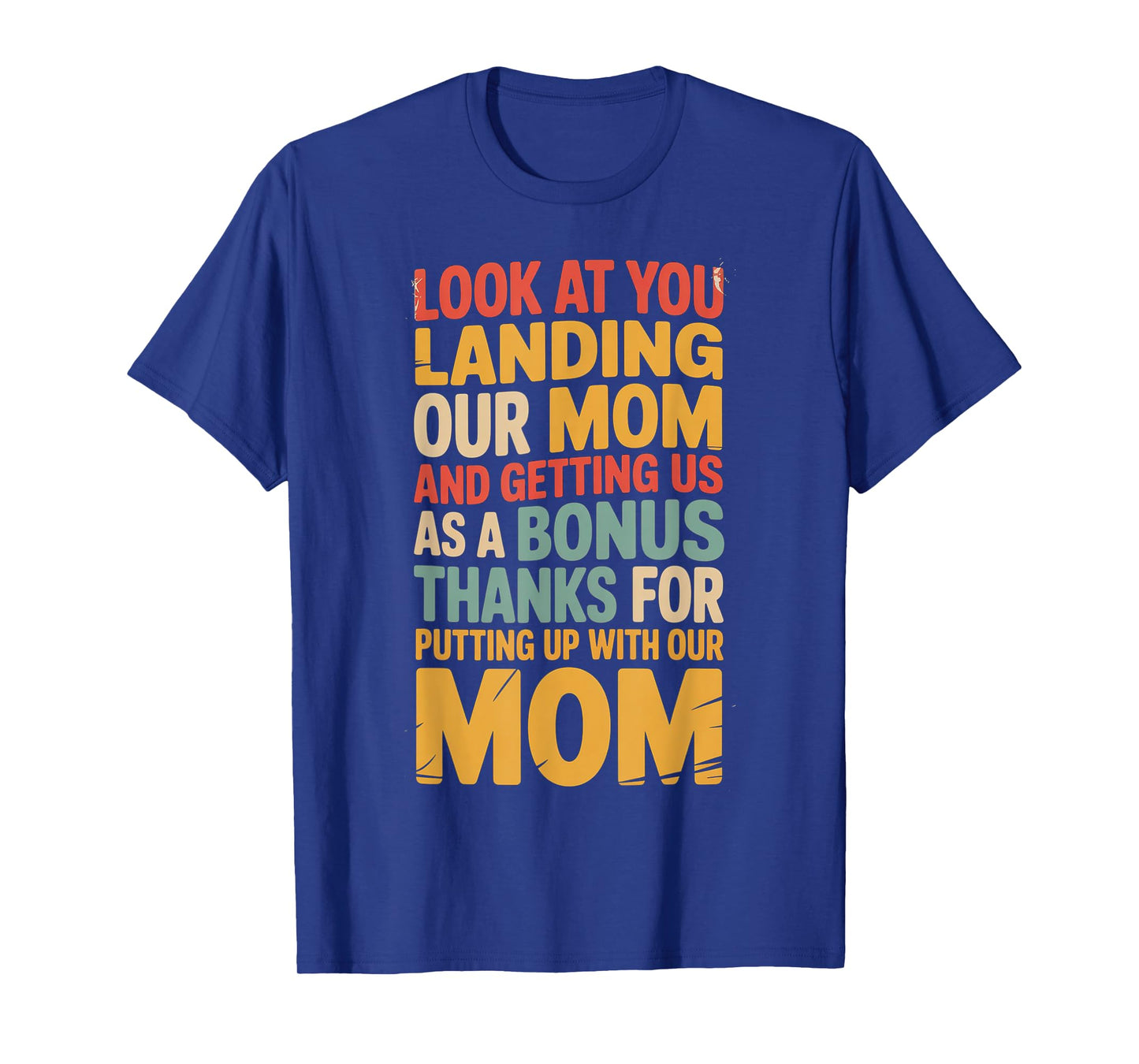 Funny Look At You Landing Our Mom and Getting Us As a Bonus T-Shirt