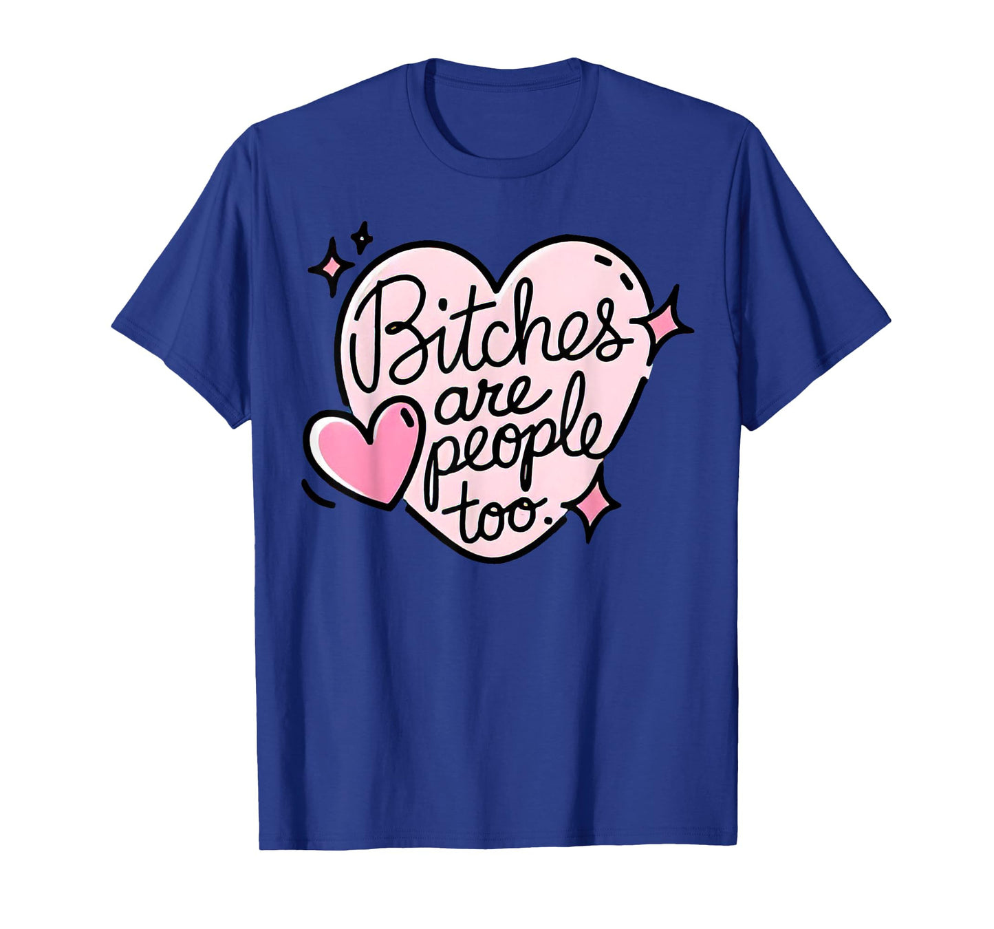 Bitches Are People Too T-Shirt