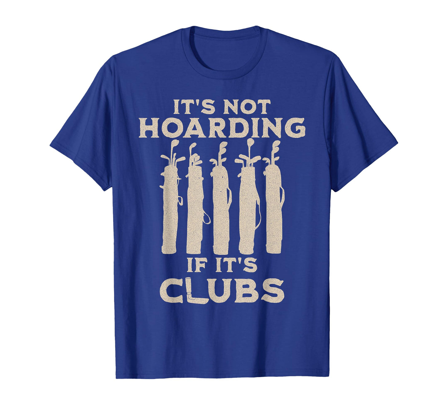 Golf Clubs Hoarding Funny Saying Retro T-Shirt