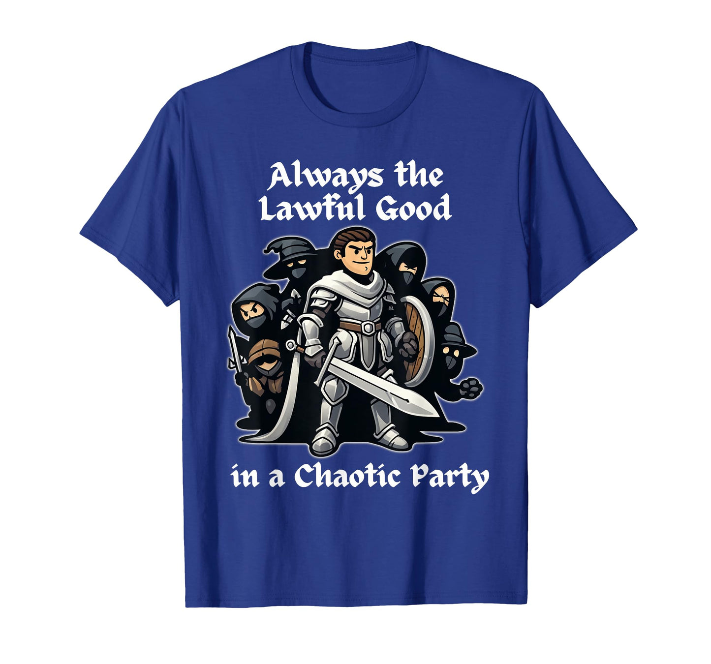 Always the Lawful Good in a Chaotic Party Paladin T-Shirt