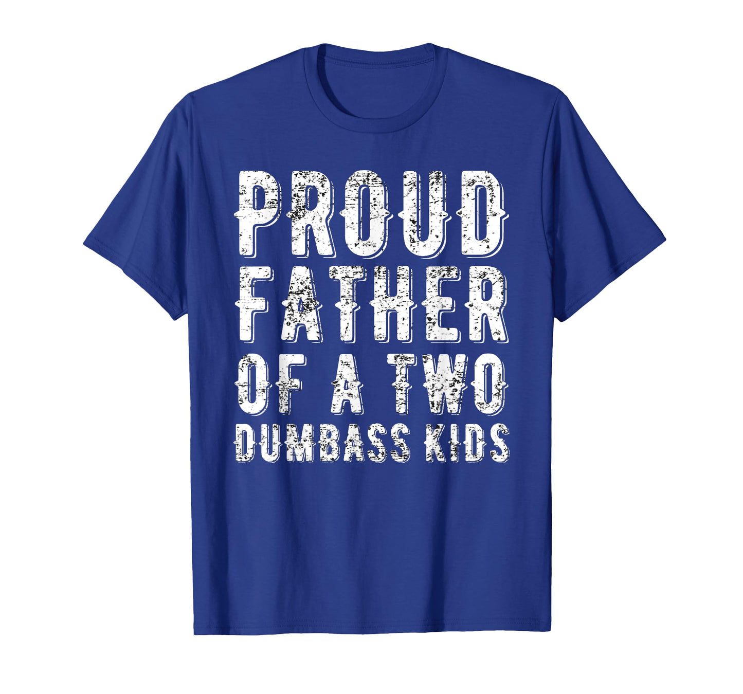 Proud Father Of Two Dumbass Kids Shirt Fathers Day Gift Dad T-Shirt