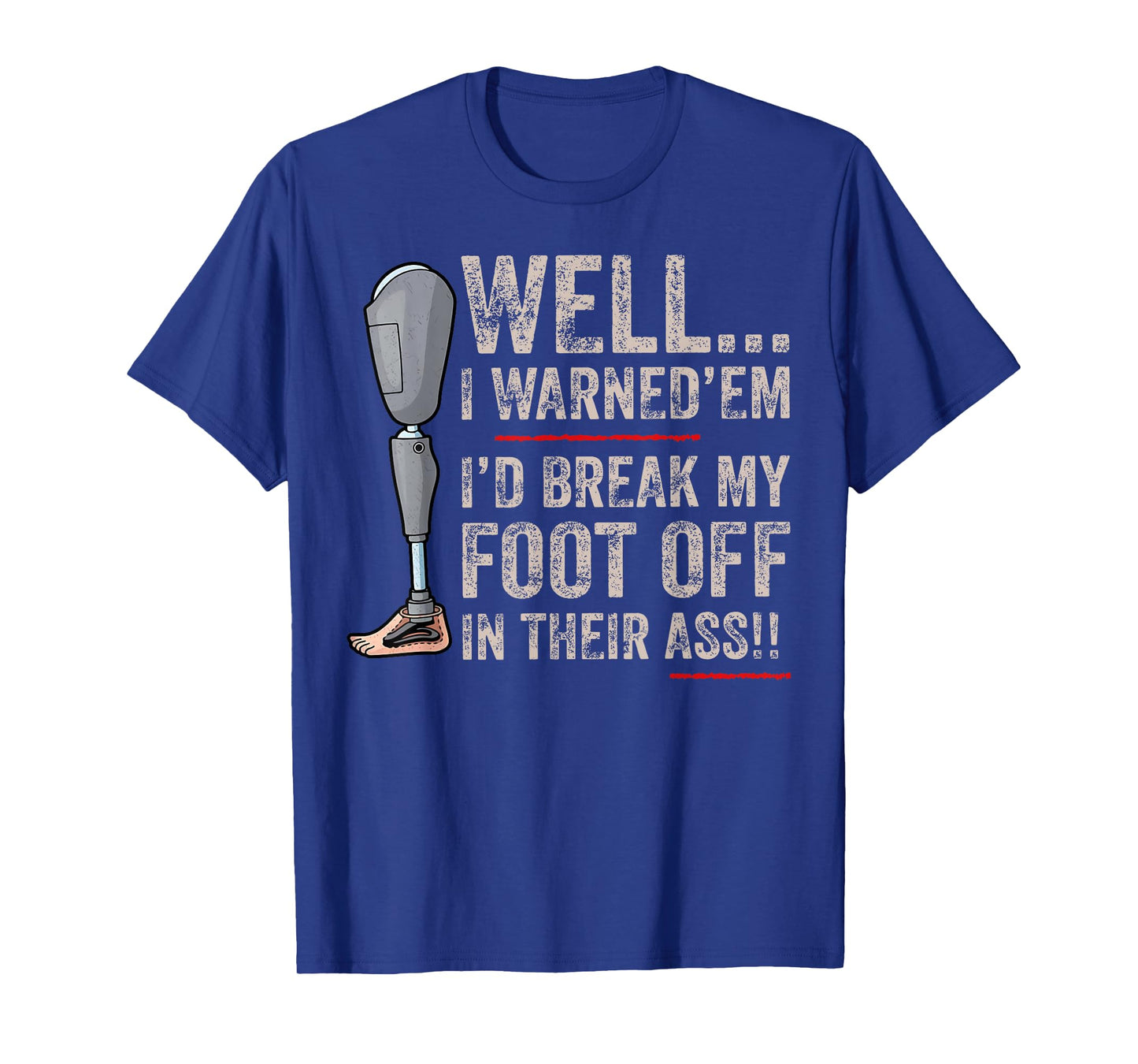 Funny Well I Warned 'Em I'd Break My Foot Off In Their Ass T-Shirt