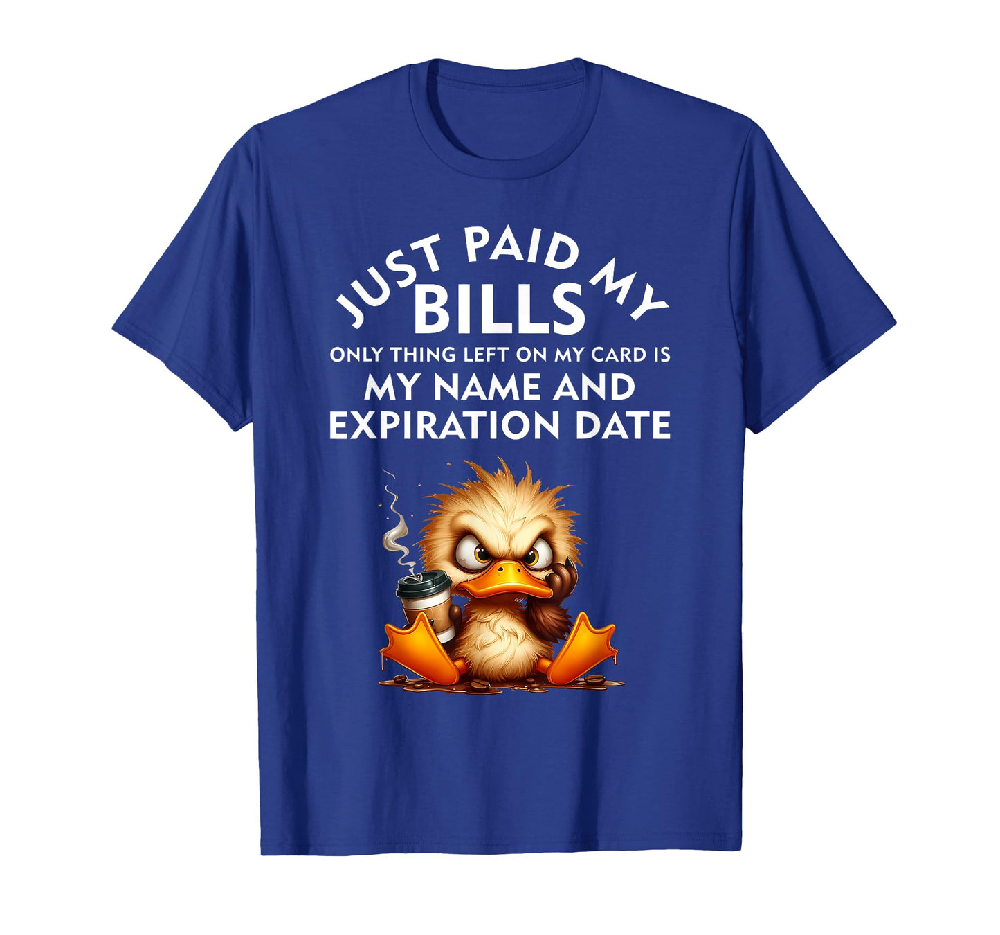 Just Paid My Bills Only Thing Left On My Card Angry Duck T-Shirt