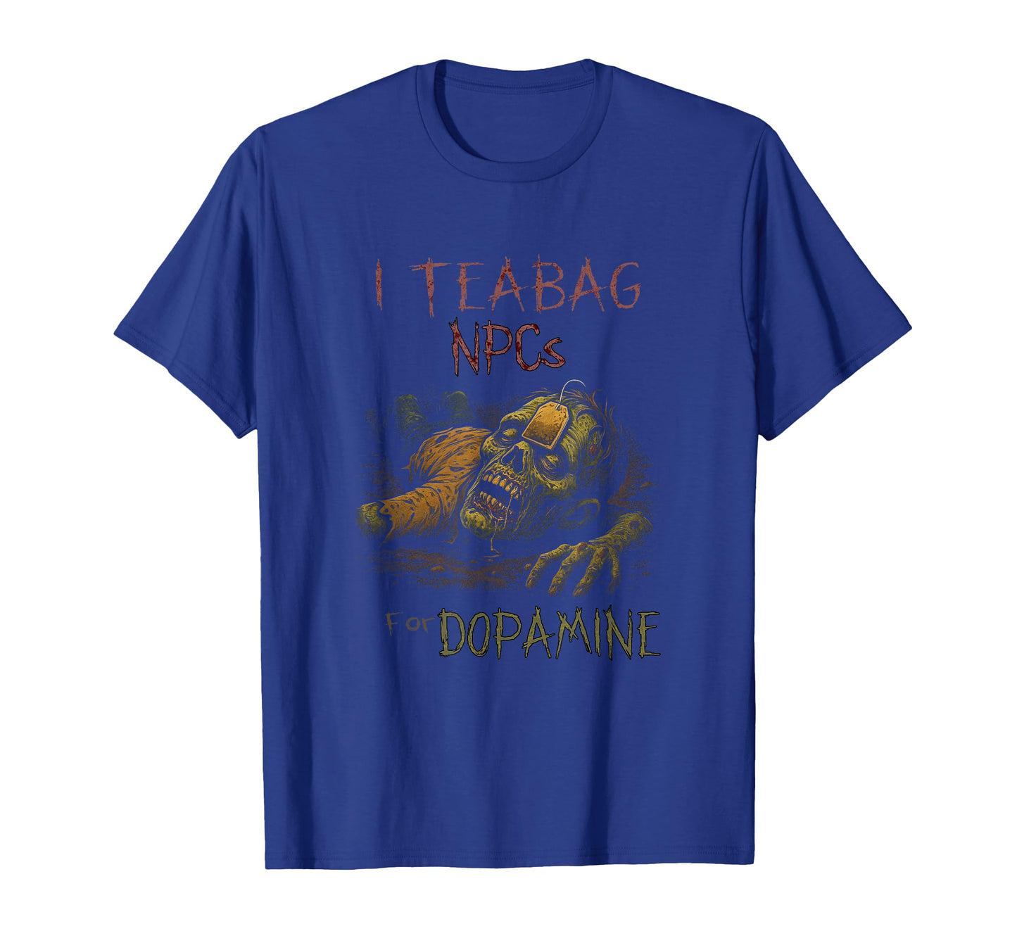 I Teabag NPCs for Dopamine - Funny Zombie Gamer Halloween T-Shirt