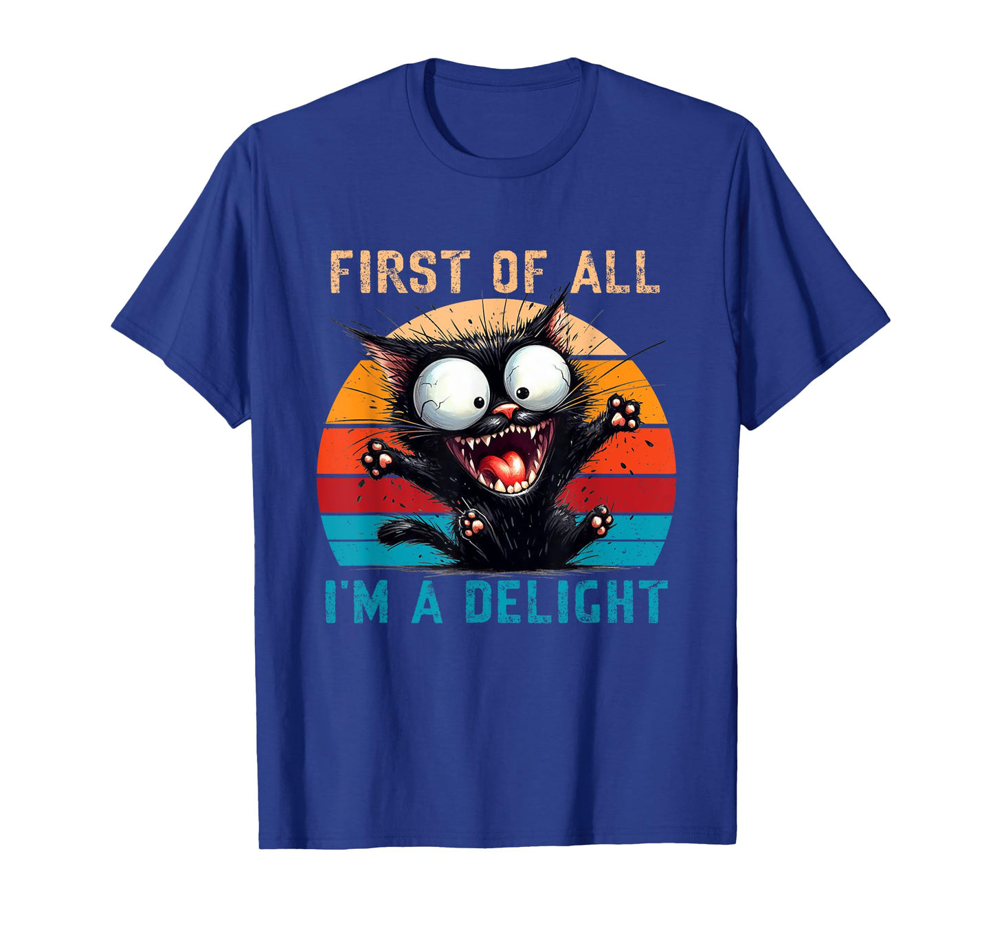 First Of All I'm A Delight Funny Sarcastic Cat Men Women T-Shirt