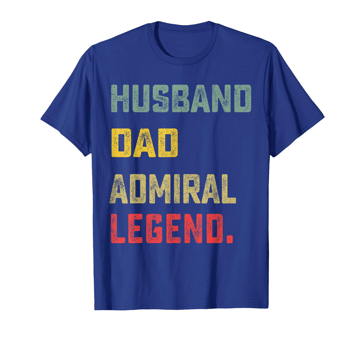 Husband, Dad, Admiral, Legend Father's Day Funny T-Shirt