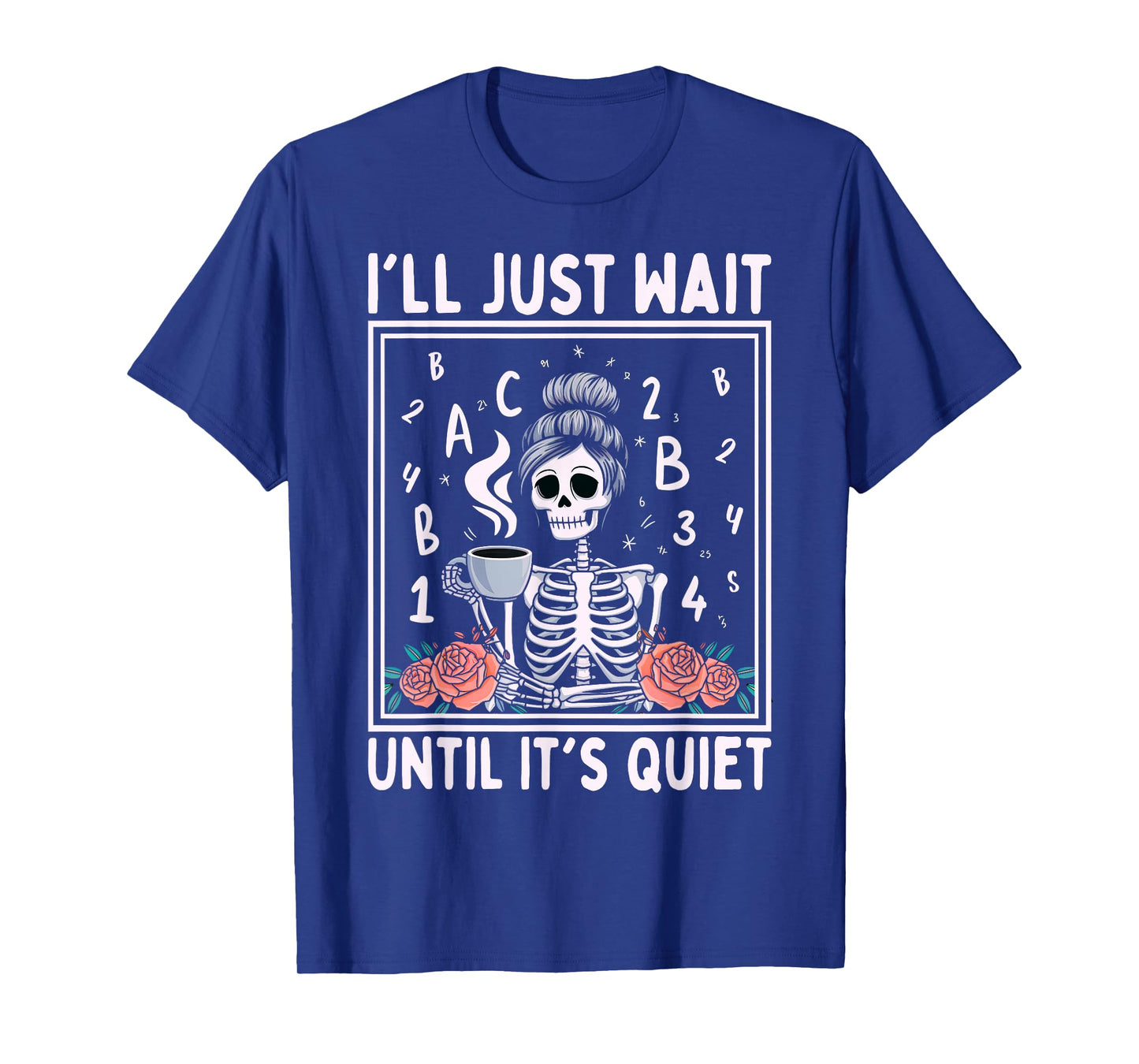 I'll Just Wait Until It's Quiet Skeleton Coffee Teacher T-Shirt