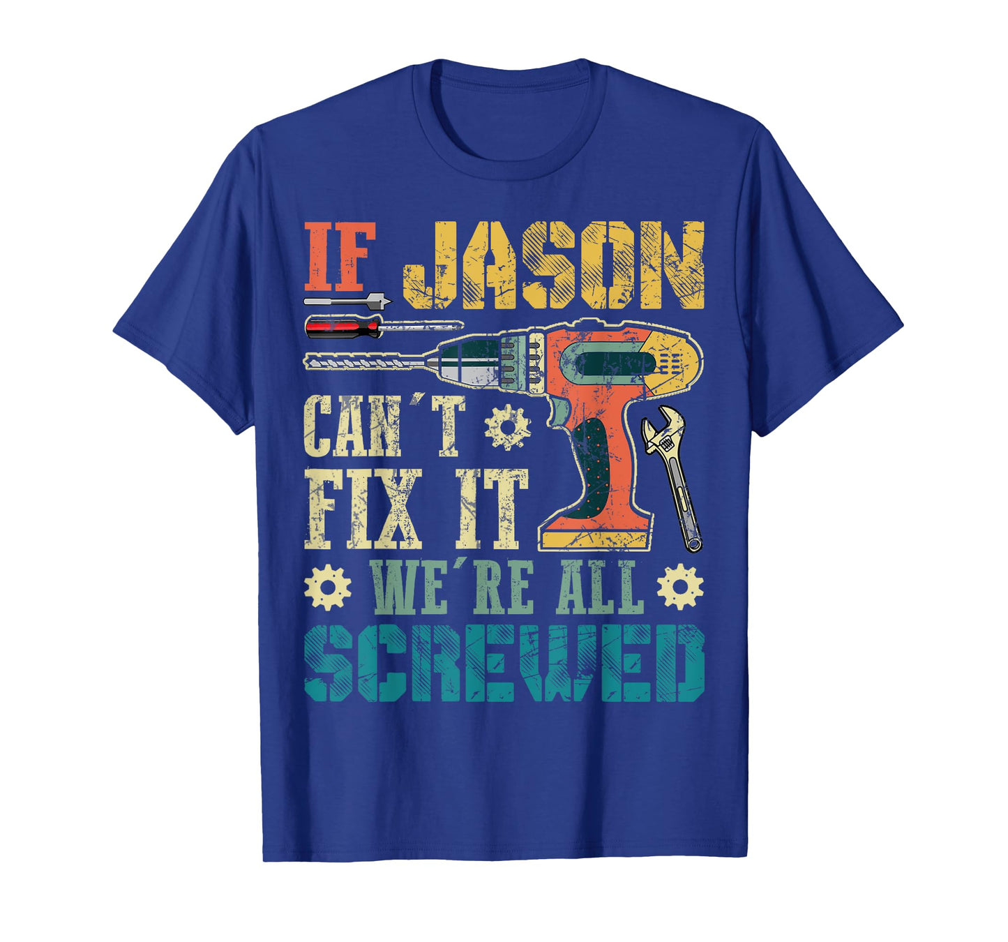 If Jason Can't Fix it We're All Screwed Funny Fathers Gift T-Shirt