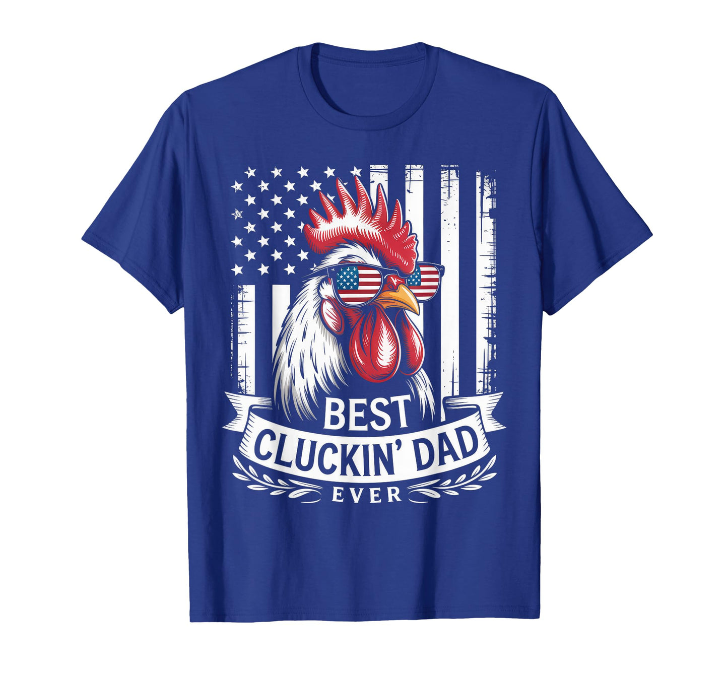 Best Cluckin Dad Ever Funny Patriotic Chicken T-Shirt