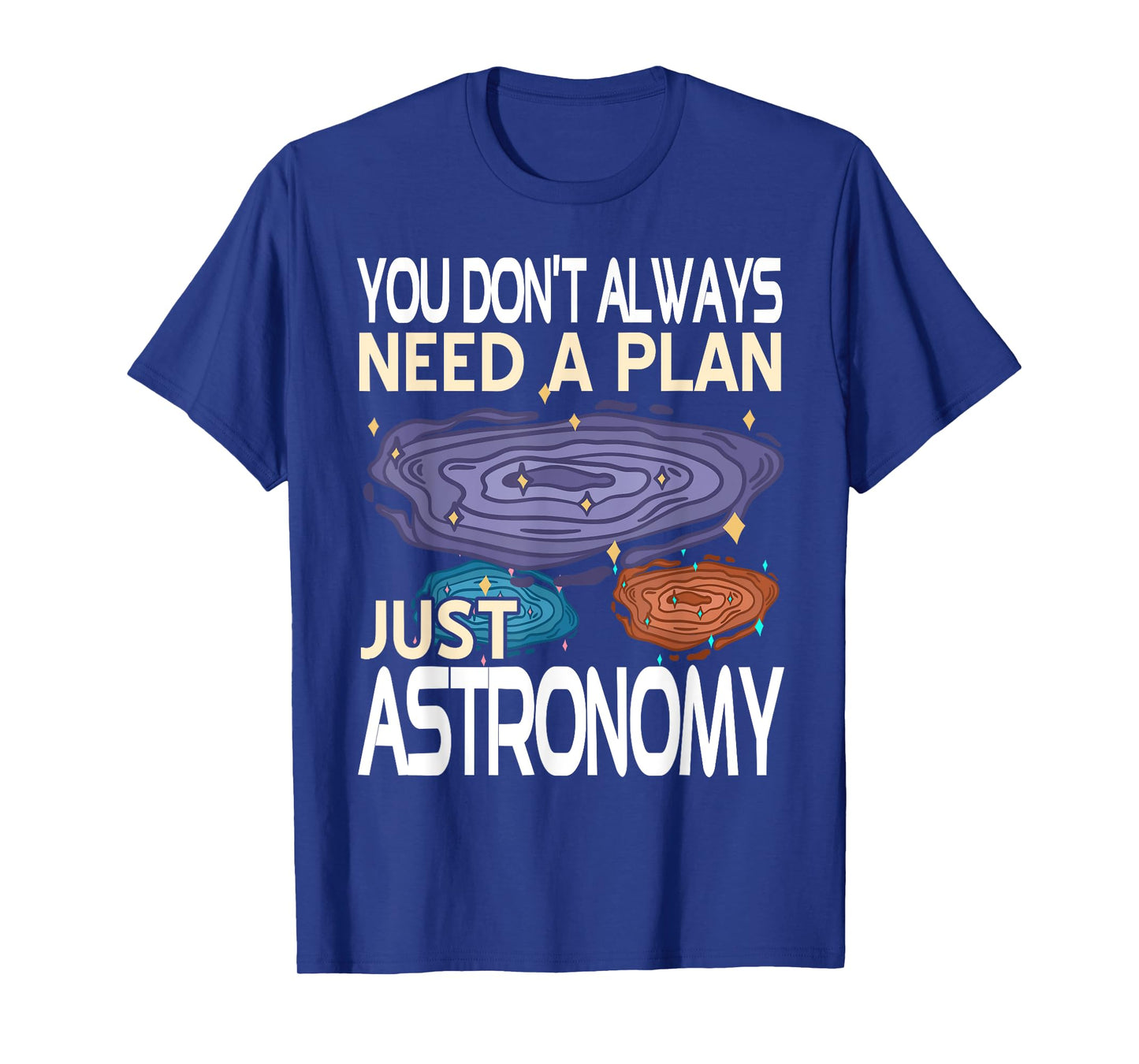 No Plan Needed Just Astronomy Universe Explorer T-Shirt