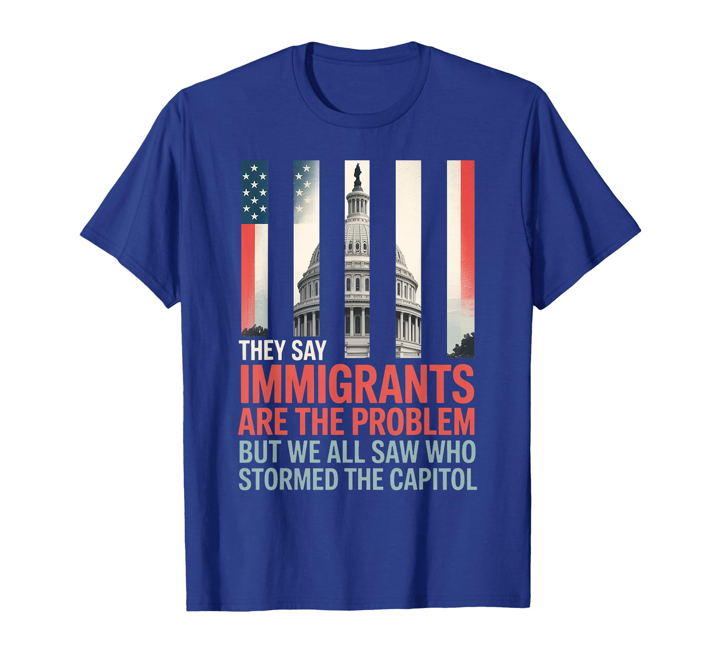 They Say Immigrants Are The Problem But We All Saw Stormed T-Shirt